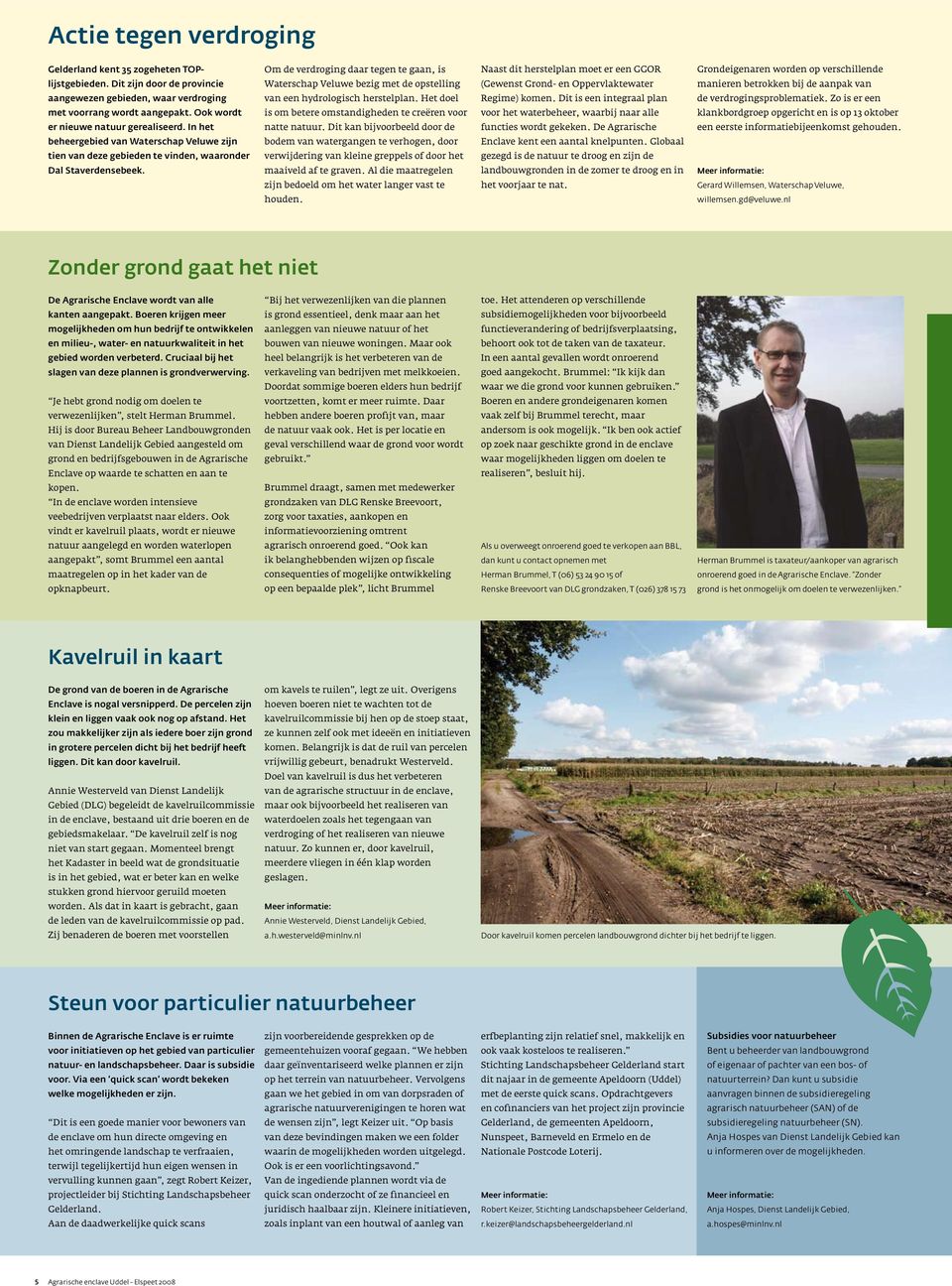 Om de verdroging daar tegen te gaan, is Waterschap Veluwe bezig met de opstelling van een hydrologisch herstelplan. Het doel is om betere omstandigheden te creëren voor natte natuur.