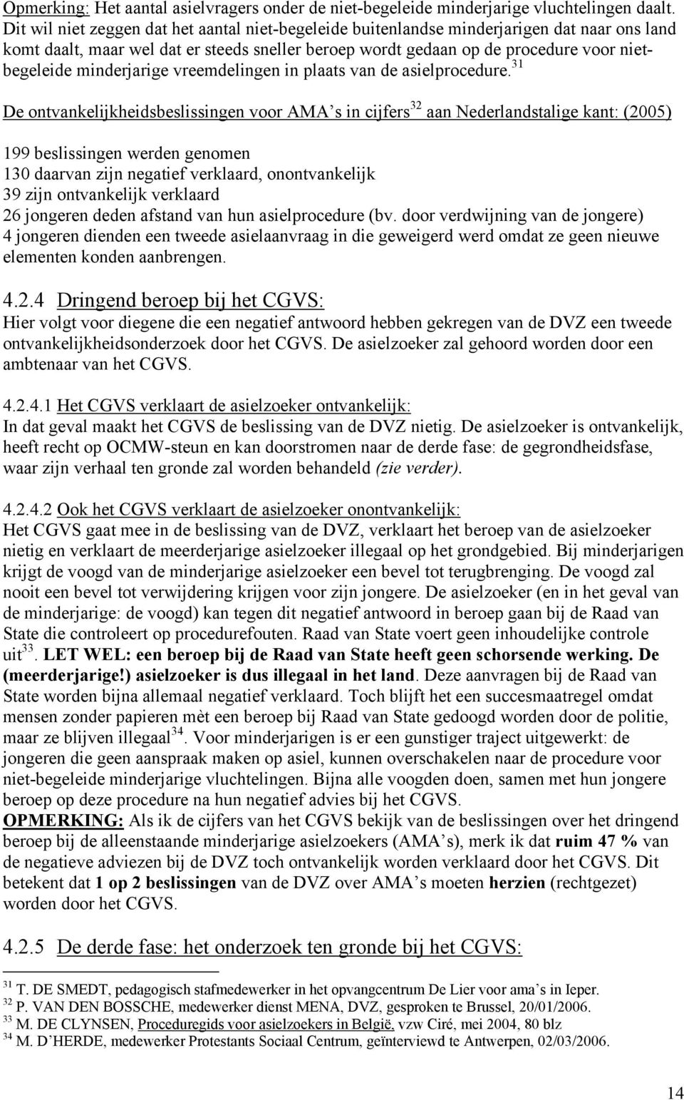 minderjarige vreemdelingen in plaats van de asielprocedure.