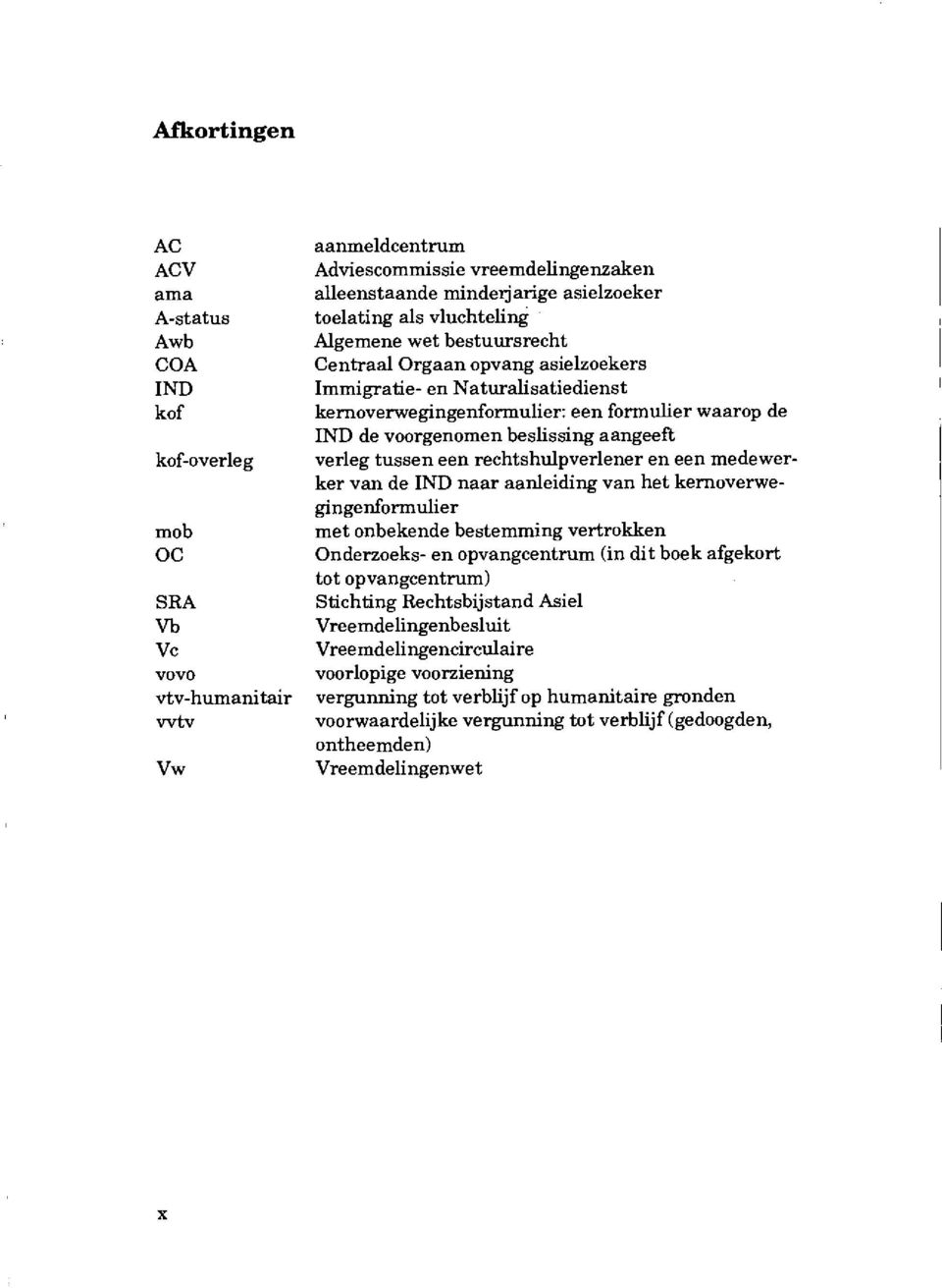 rechtshulpverlener en een medewerker van de IND naar aanleiding van het kernoverwegingenformulier mob met onbekende bestemrning vertrokken OC Onderzoeks- en opvangcentrum (in dit boek afgekort tot