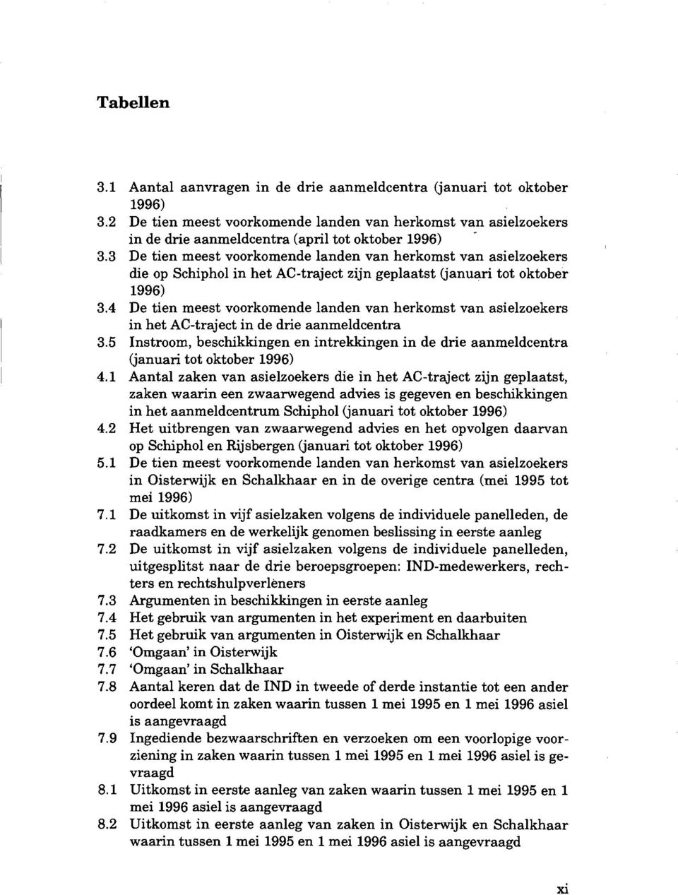 3 De tien meest voorkomende landen van herkomst van asielzoekers die op Schiphol in het AC-traject zijn geplaatst (januari tot oktober 1996) 3.