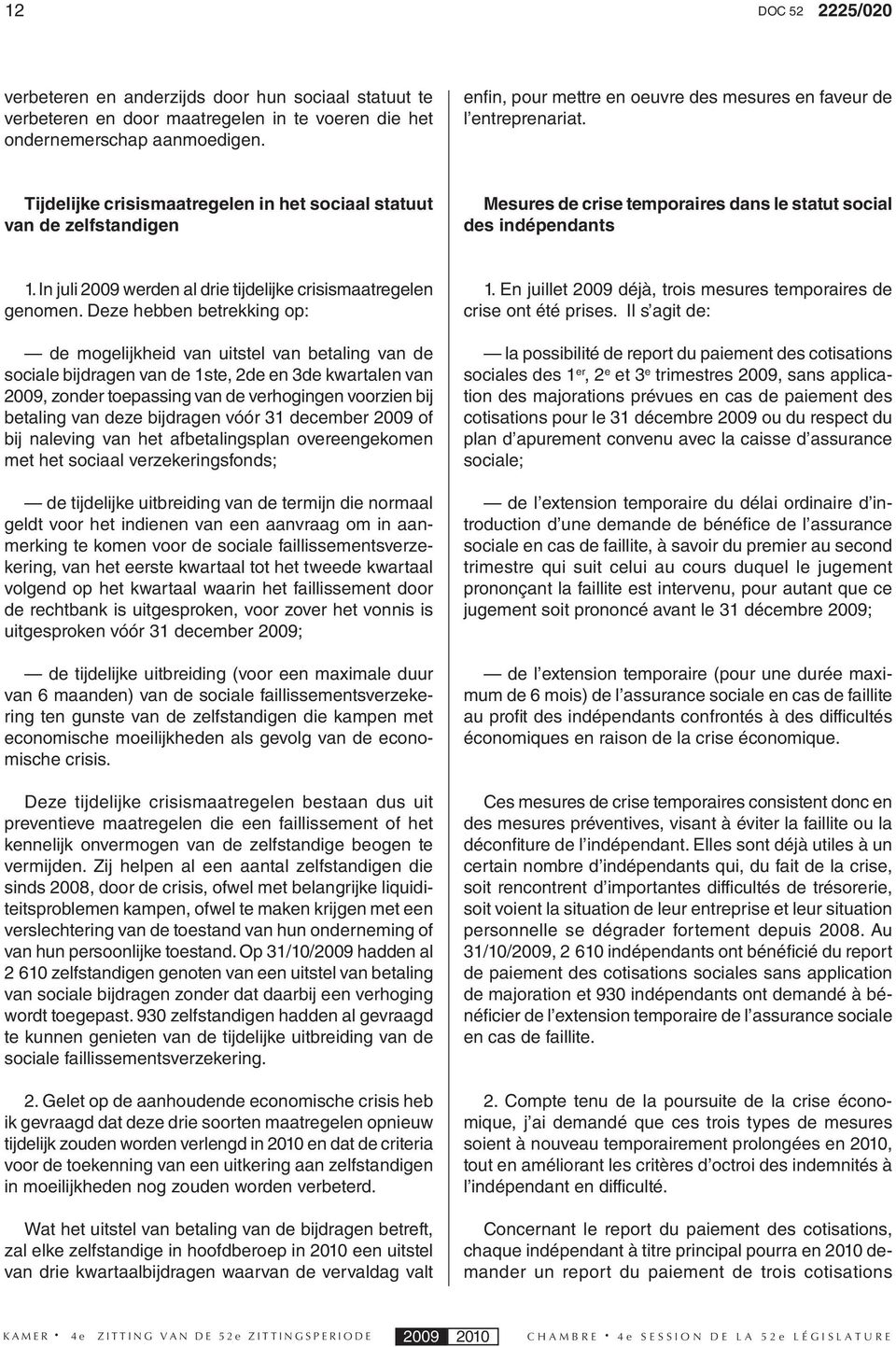 Tijdelijke crisismaatregelen in het sociaal statuut van de zelfstandigen Mesures de crise temporaires dans le statut social des indépendants 1.