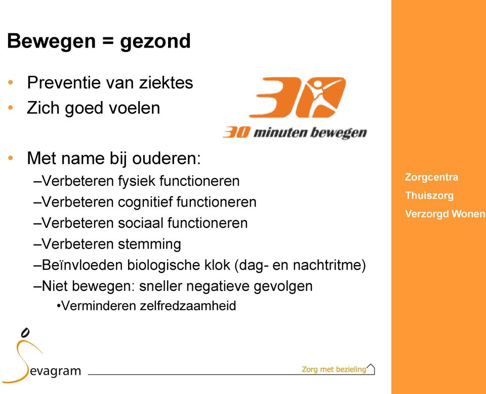 sociaal functioneren Verbeteren stemming Beïnvloeden biologische klok (dag- en