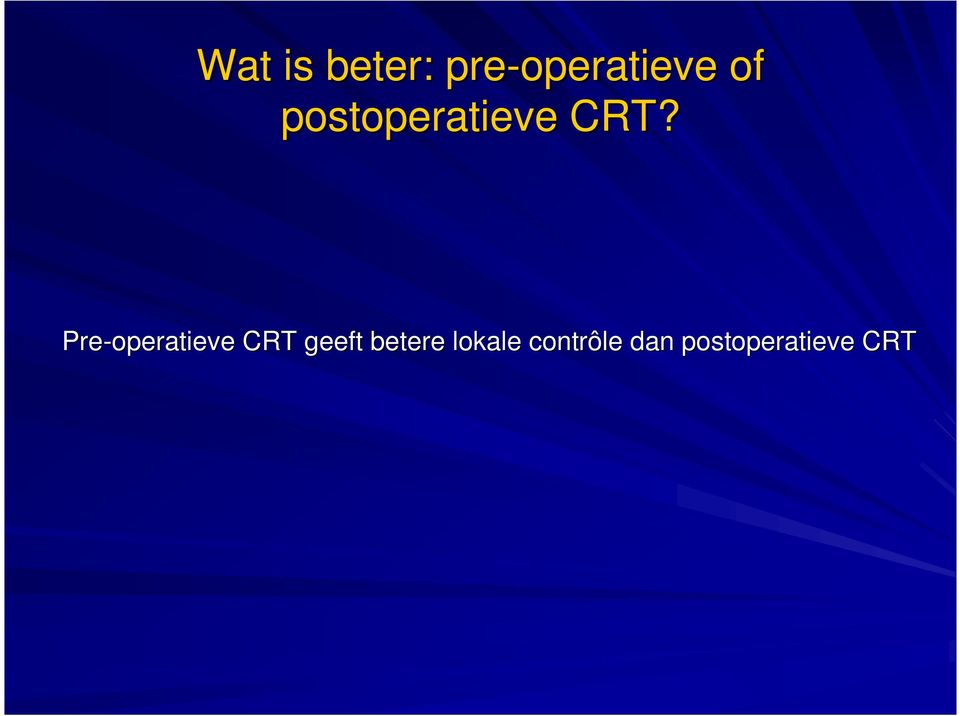 Pre-operatieve CRT geeft