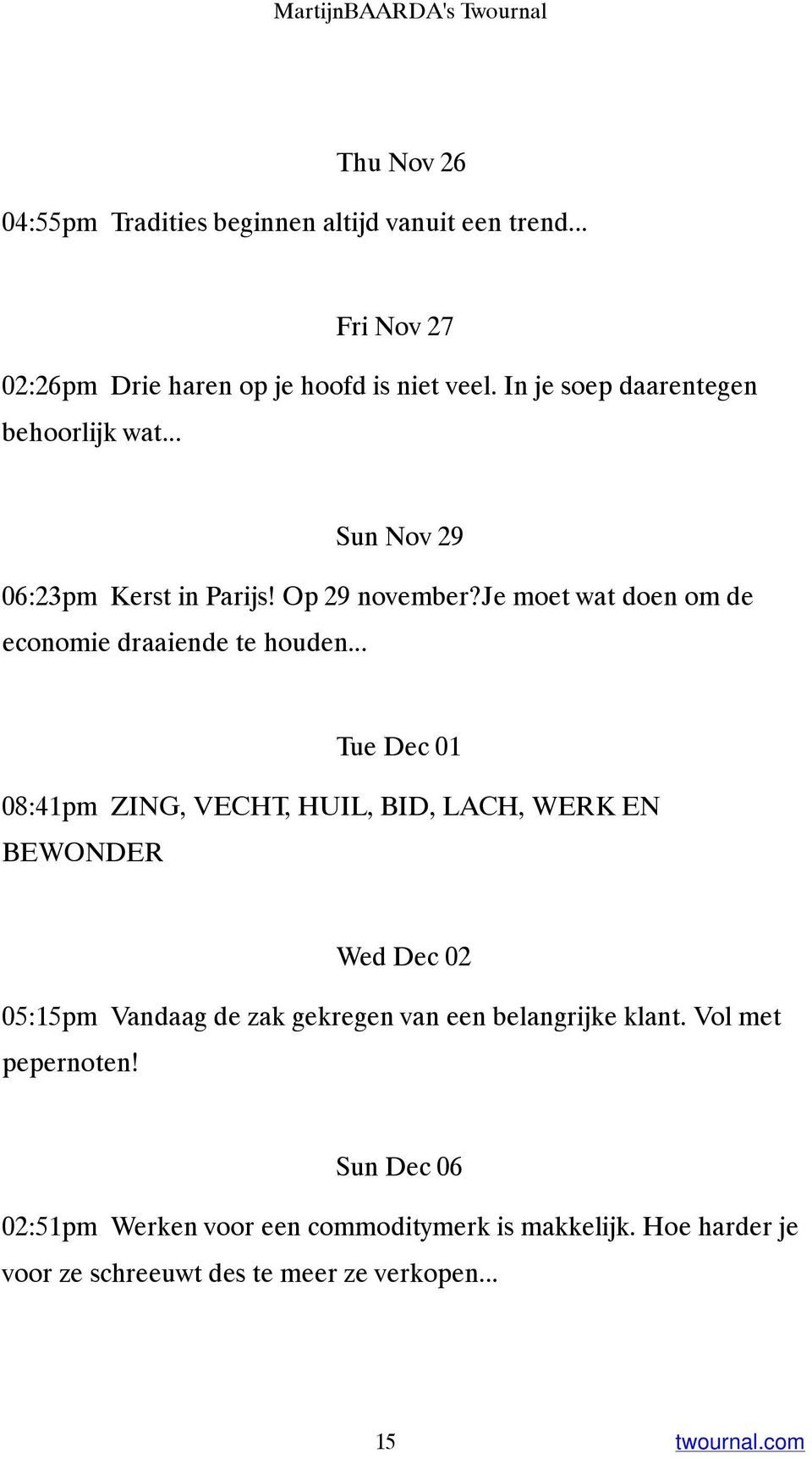 .. Tue Dec 01 08:41pm ZING, VECHT, HUIL, BID, LACH, WERK EN BEWONDER Wed Dec 02 05:15pm Vandaag de zak gekregen van een belangrijke klant.