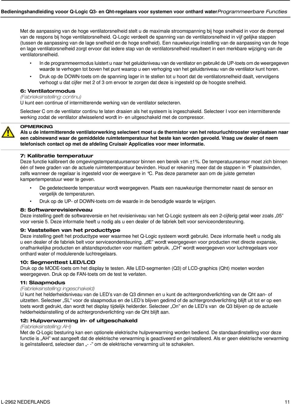 Q-Logic verdeelt de spanning van de ventilatorsnelheid in vijf gelijke stappen (tussen de aanpassing van de lage snelheid en de hoge snelheid).