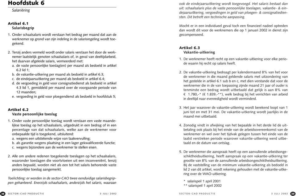 de vaste persoonlijke toeslag(en) per maand als bedoeld in artikel 6.2 lid 1; b. de vakantie-uitkering per maand als bedoeld in artikel 6.3; c.