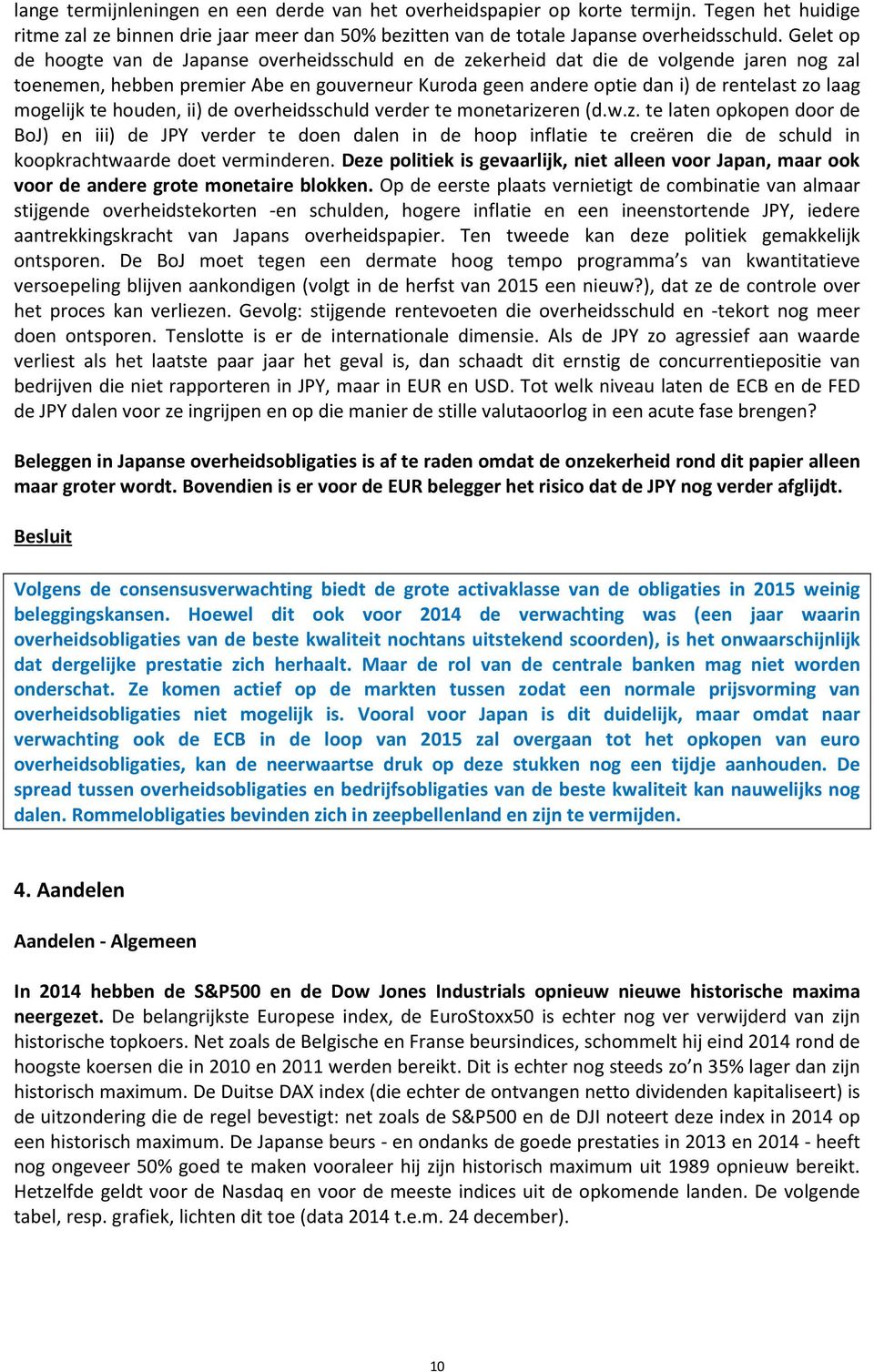 mogelijk te houden, ii) de overheidsschuld verder te monetarize