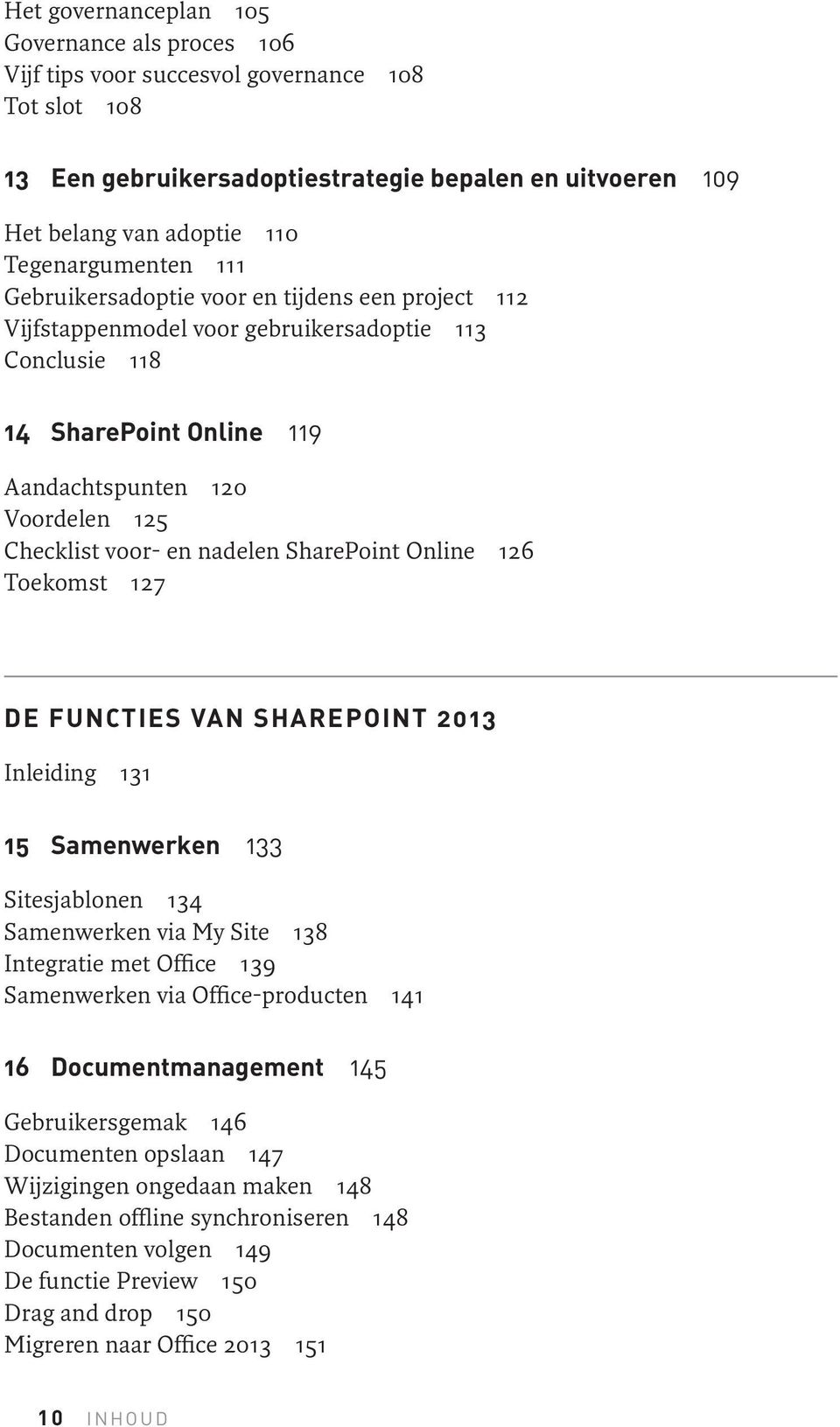 voor- en nadelen SharePoint Online 126 Toekomst 127 De functies van SharePoint 2013 Inleiding 131 15 Samenwerken 133 Sitesjablonen 134 Samenwerken via My Site 138 Integratie met Office 139