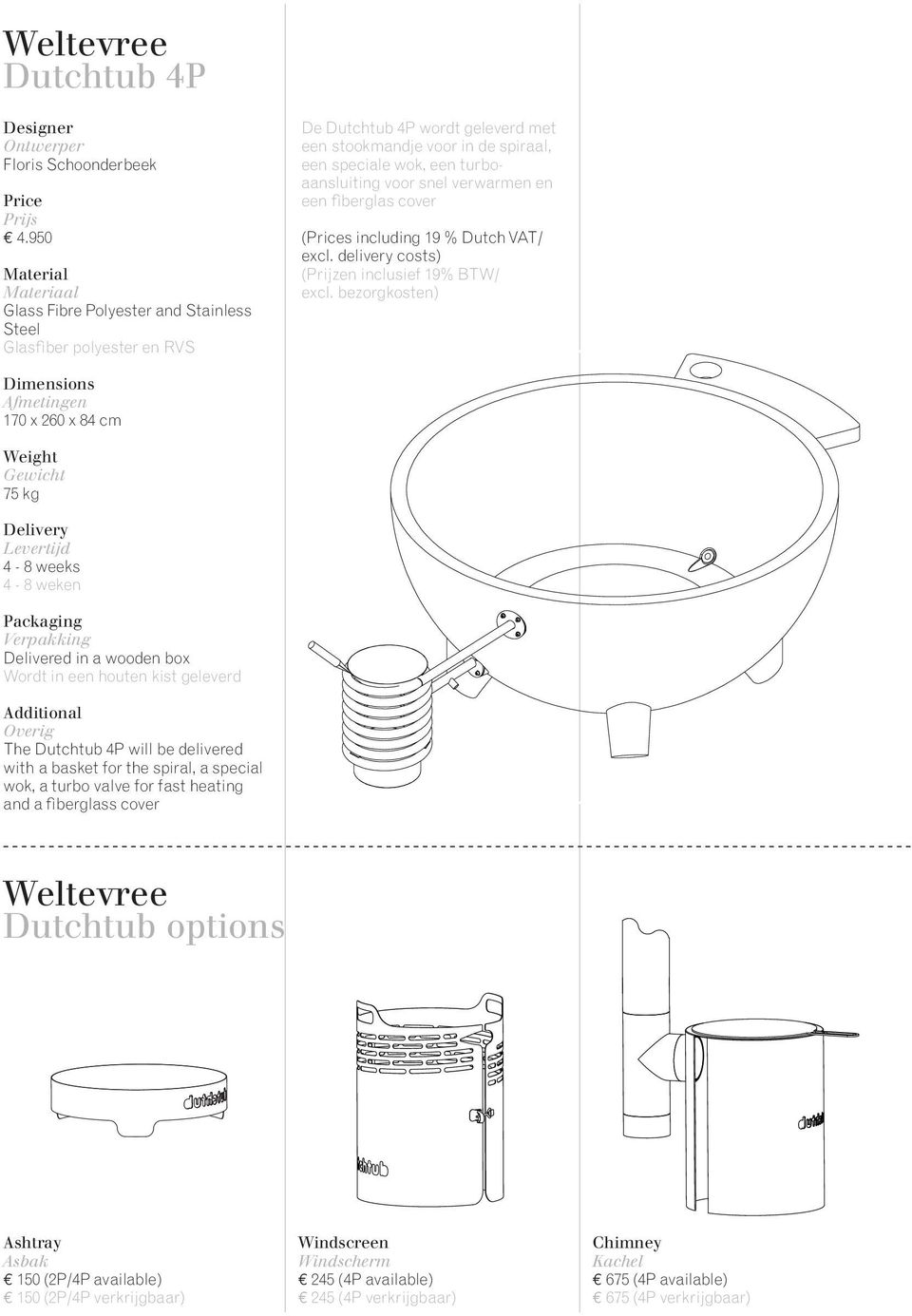 snel verwarmen en een fiberglas cover (s including 19 % Dutch VAT/ 170 x 260 x 84 cm 75 kg 4-8 weeks 4-8 weken Delivered in a wooden box Wordt in een houten kist geleverd The Dutchtub 4P