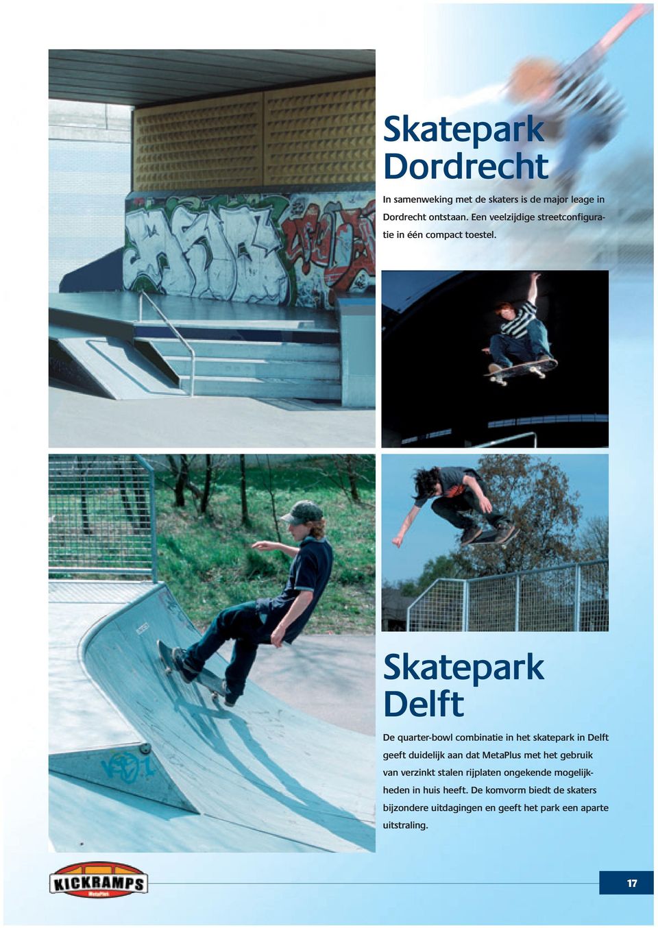 Skatepark Delft De quarter-bowl combinatie in het skatepark in Delft geeft duidelijk aan dat MetaPlus met