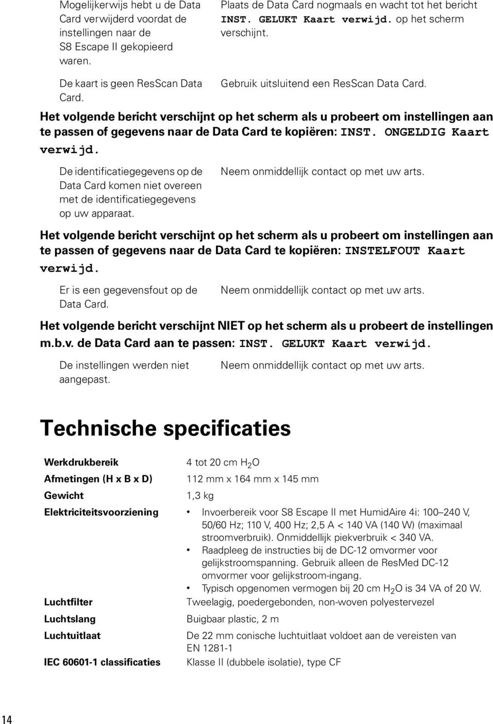 Het volgende bericht verschijnt op het scherm als u probeert om instellingen aan te passen of gegevens naar de Data Card te kopiëren: INST. ONGELDIG Kaart verwijd.