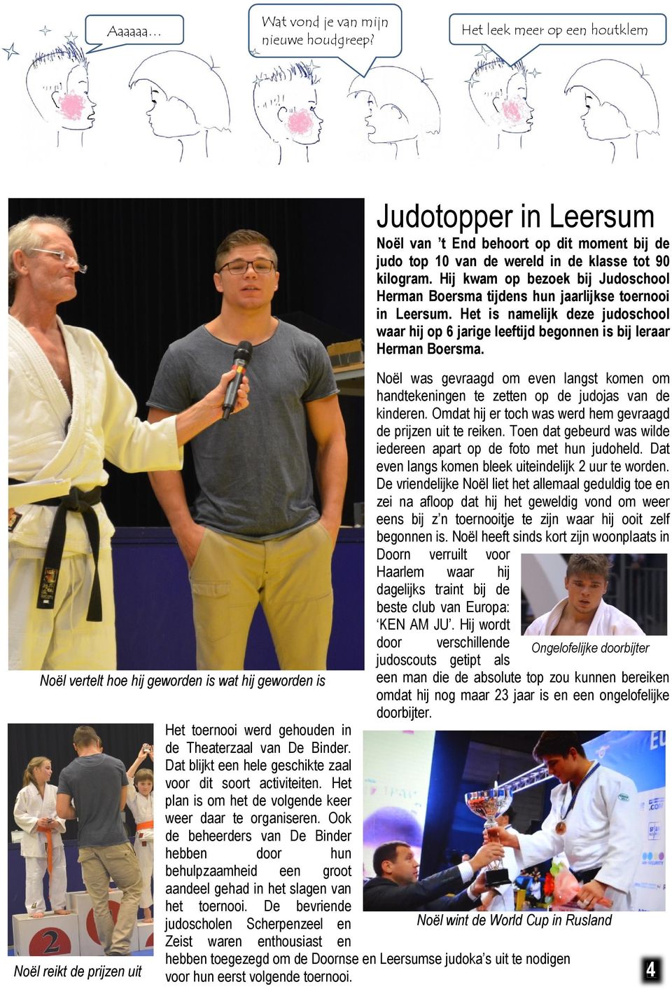 wereld in de klasse tot 90 kilogram. Hij kwam op bezoek bij Judoschool Herman Boersma tijdens hun jaarlijkse toernooi in Leersum.