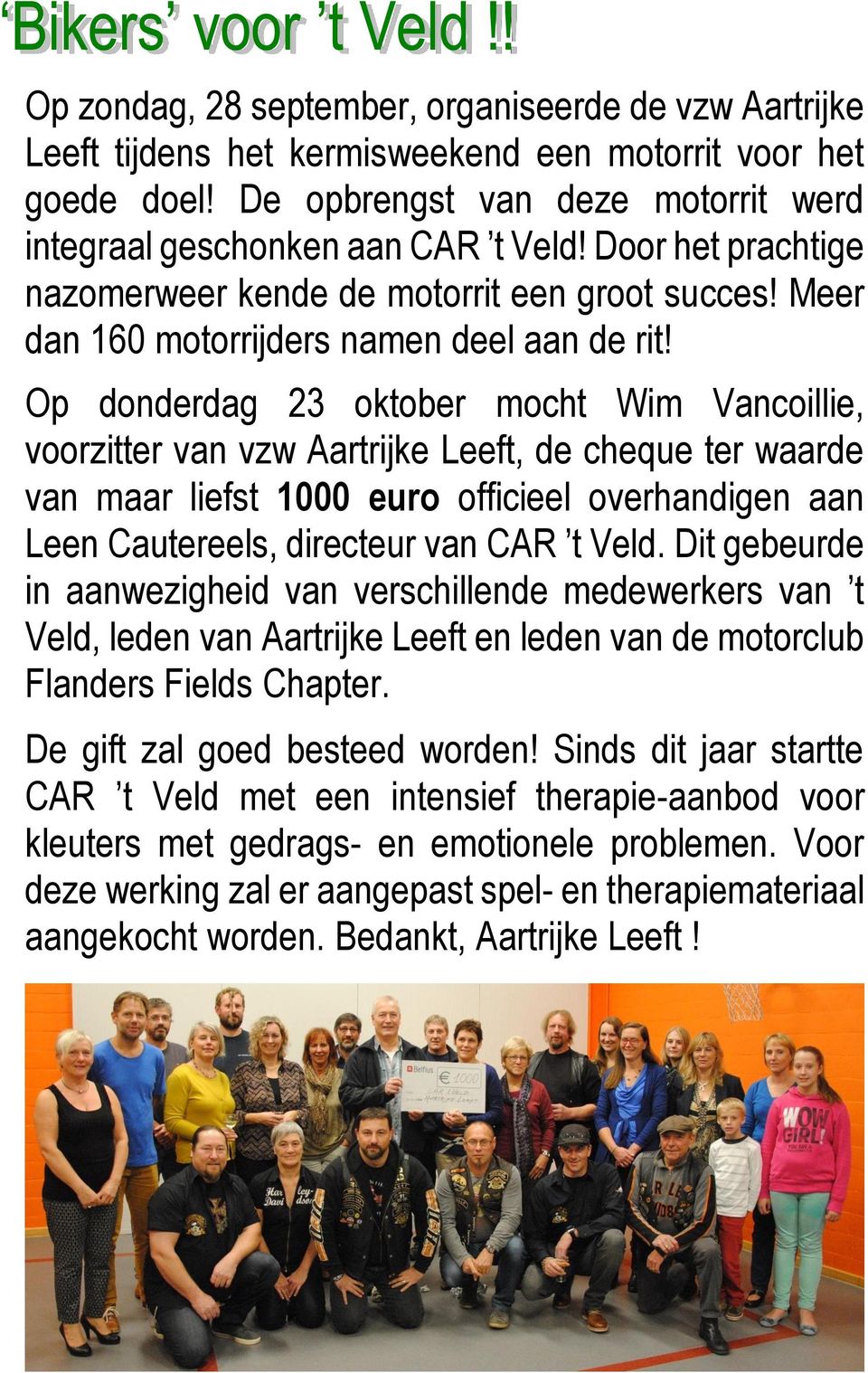 Op donderdag 23 oktober mocht Wim Vancoillie, voorzitter van vzw Aartrijke Leeft, de cheque ter waarde van maar liefst 1000 euro officieel overhandigen aan Leen Cautereels, directeur van CAR t Veld.