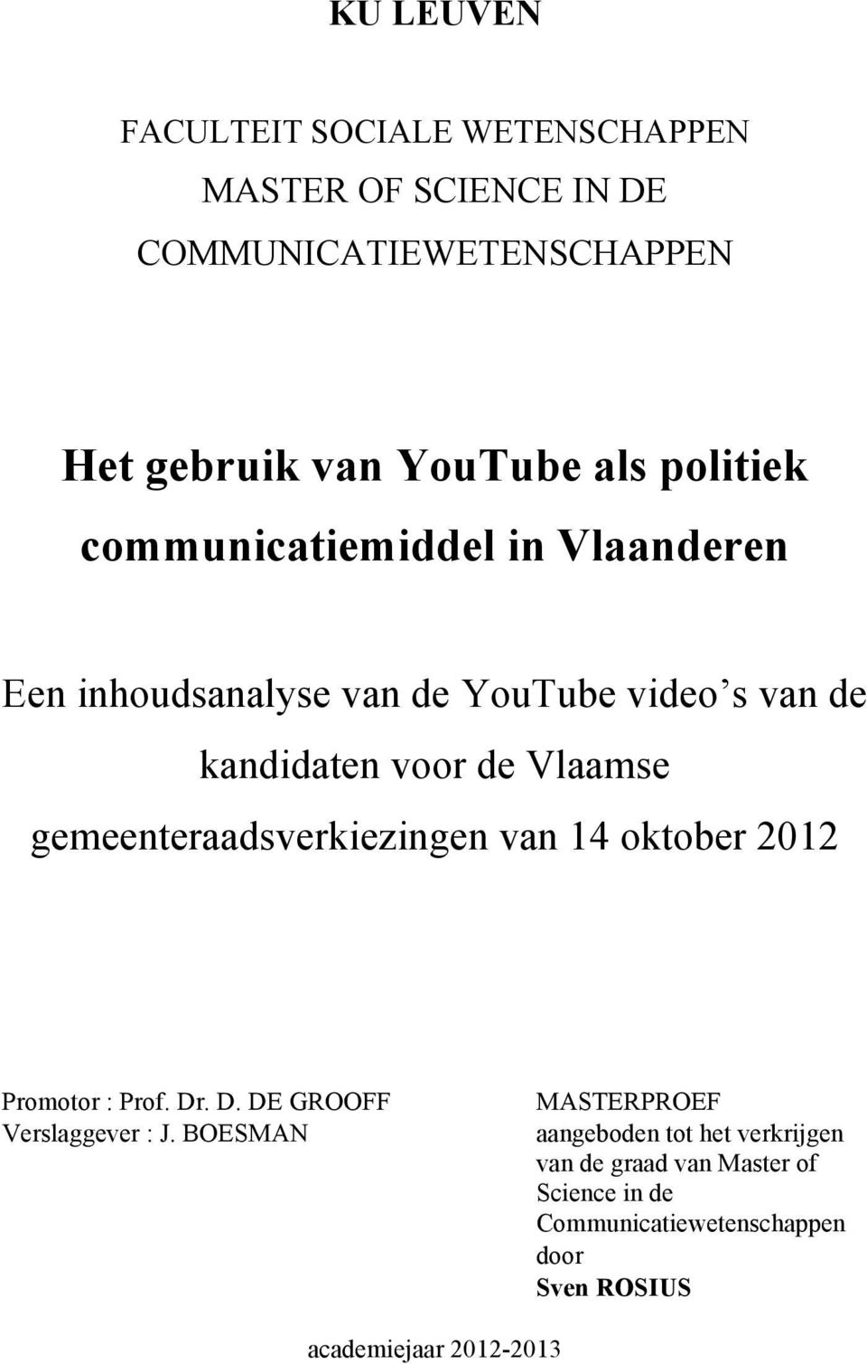 gemeenteraadsverkiezingen van 14 oktober 2012 Promotor : Prof. Dr. D. DE GROOFF Verslaggever : J.