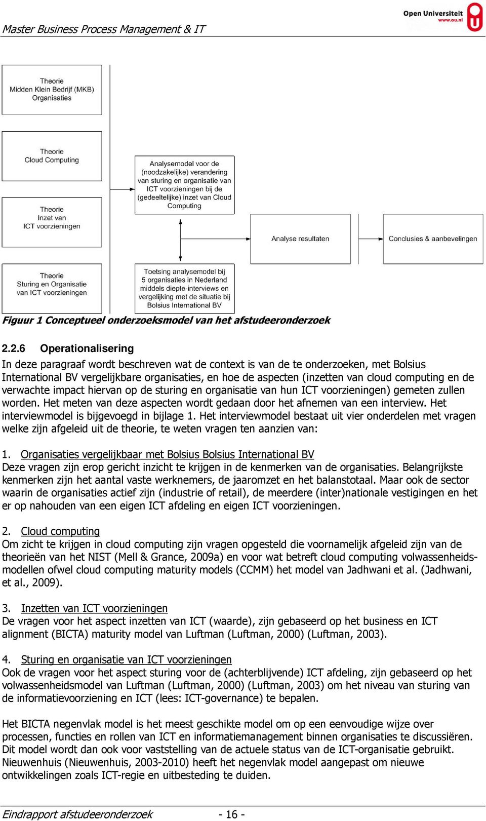 computing en de verwachte impact hiervan op de sturing en organisatie van hun ICT voorzieningen) gemeten zullen worden. Het meten van deze aspecten wordt gedaan door het afnemen van een interview.