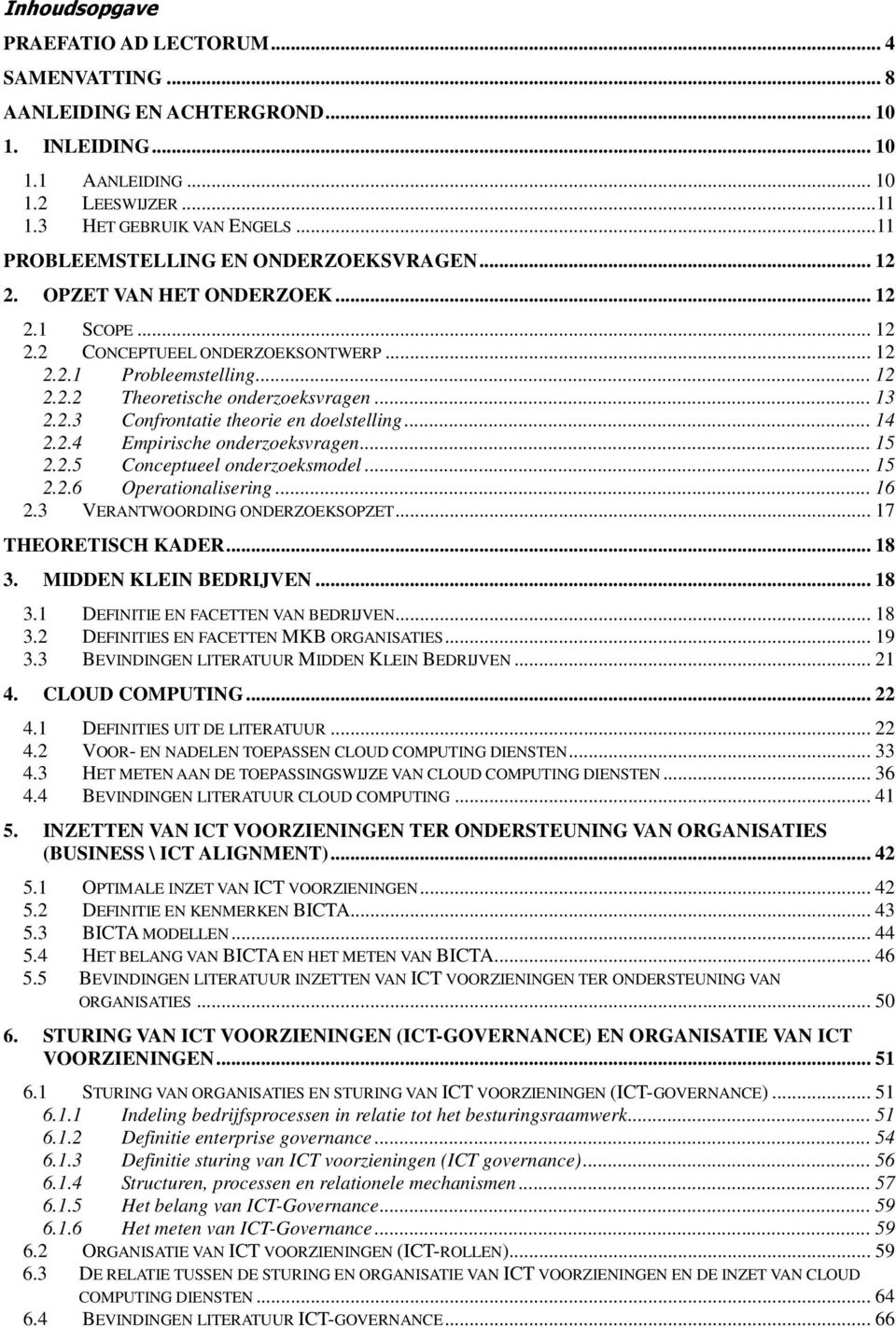 .. 13 2.2.3 Confrontatie theorie en doelstelling... 14 2.2.4 Empirische onderzoeksvragen... 15 2.2.5 Conceptueel onderzoeksmodel... 15 2.2.6 Operationalisering... 16 2.