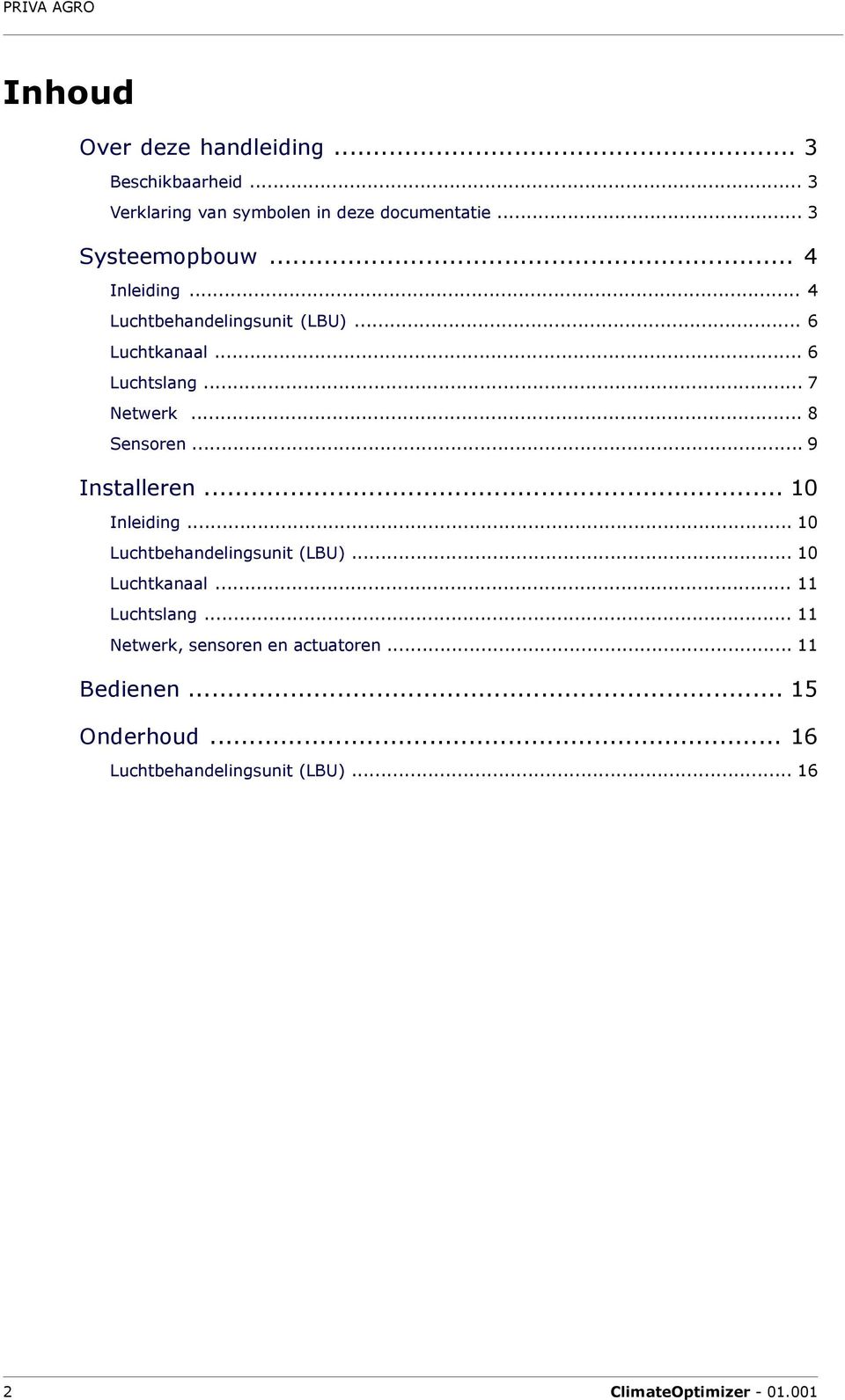 .. 8 Sensoren... 9 Installeren... 10 Inleiding... 10 Luchtbehandelingsunit (LBU)... 10 Luchtkanaal.