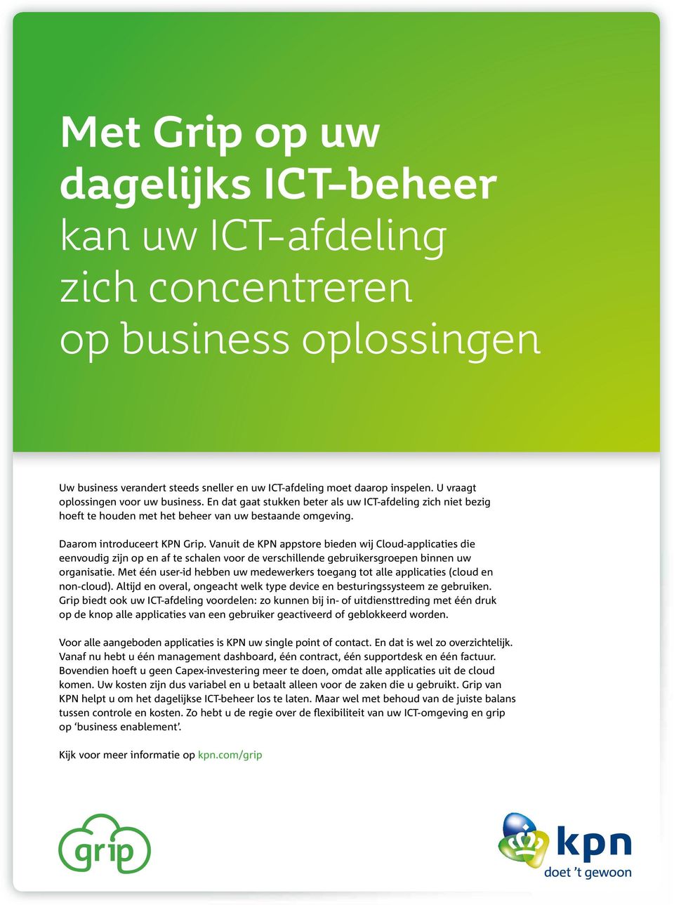 Vanuit de KPN appstore bieden wij Cloud-applicaties die eenvoudig zijn op en af te schalen voor de verschillende gebruikersgroepen binnen uw organisatie.