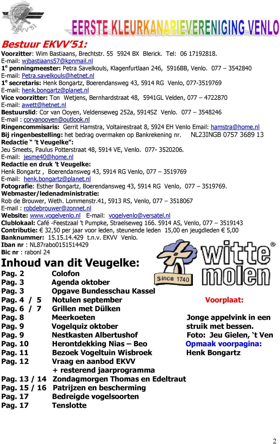 nl Vice voorzitter: Ton Wetjens, Bernhardstraat 48, 5941GL Velden, 077 4722870 E-mail: awett@hetnet.nl Bestuurslid: Cor van Ooyen, Veldenseweg 252a, 5914SZ Venlo.