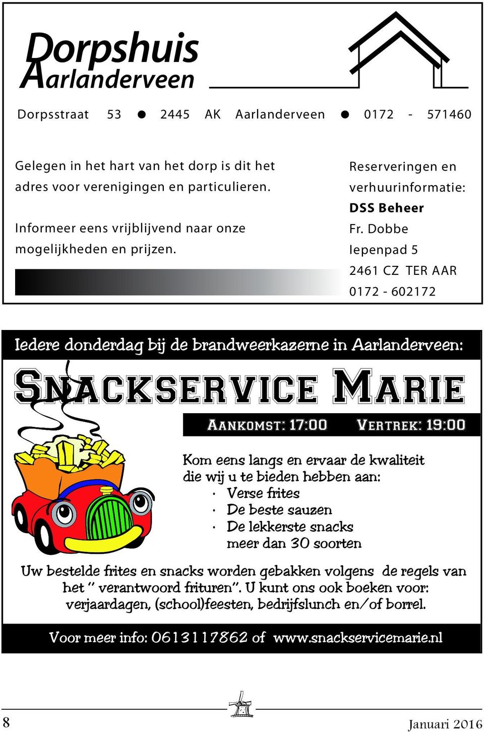 Dobbe Iepenpad 5 2461 CZ TER AAR 0172-602172 Iedere donderdag bij de brandweerkazerne in Aarlanderveen: Snackservice Marie Aankomst: 17:00 Vertrek: 19:00 Kom eens langs en ervaar de kwaliteit die wij