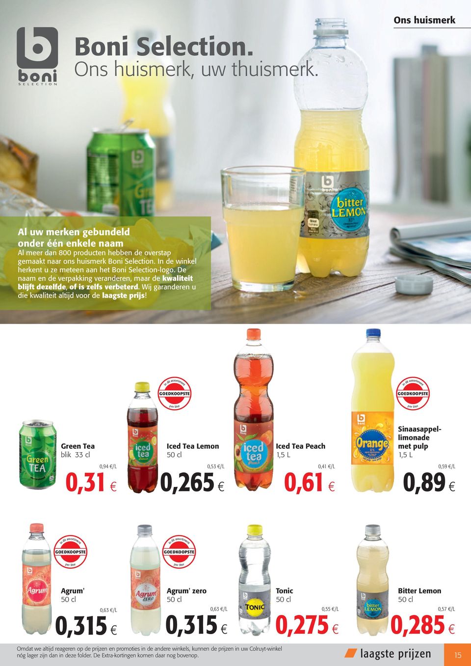 per liter per liter Green Tea blik 33 cl Iced Tea Lemon Iced Tea Peach 1,5 L Sinaasappellimonade met pulp 1,5 L 0,94 /L 0,31 0,53 /L 0,265 0,41 /L 0,61 0,59 /L 0,89 per liter per liter Agrum' 0,63 /L