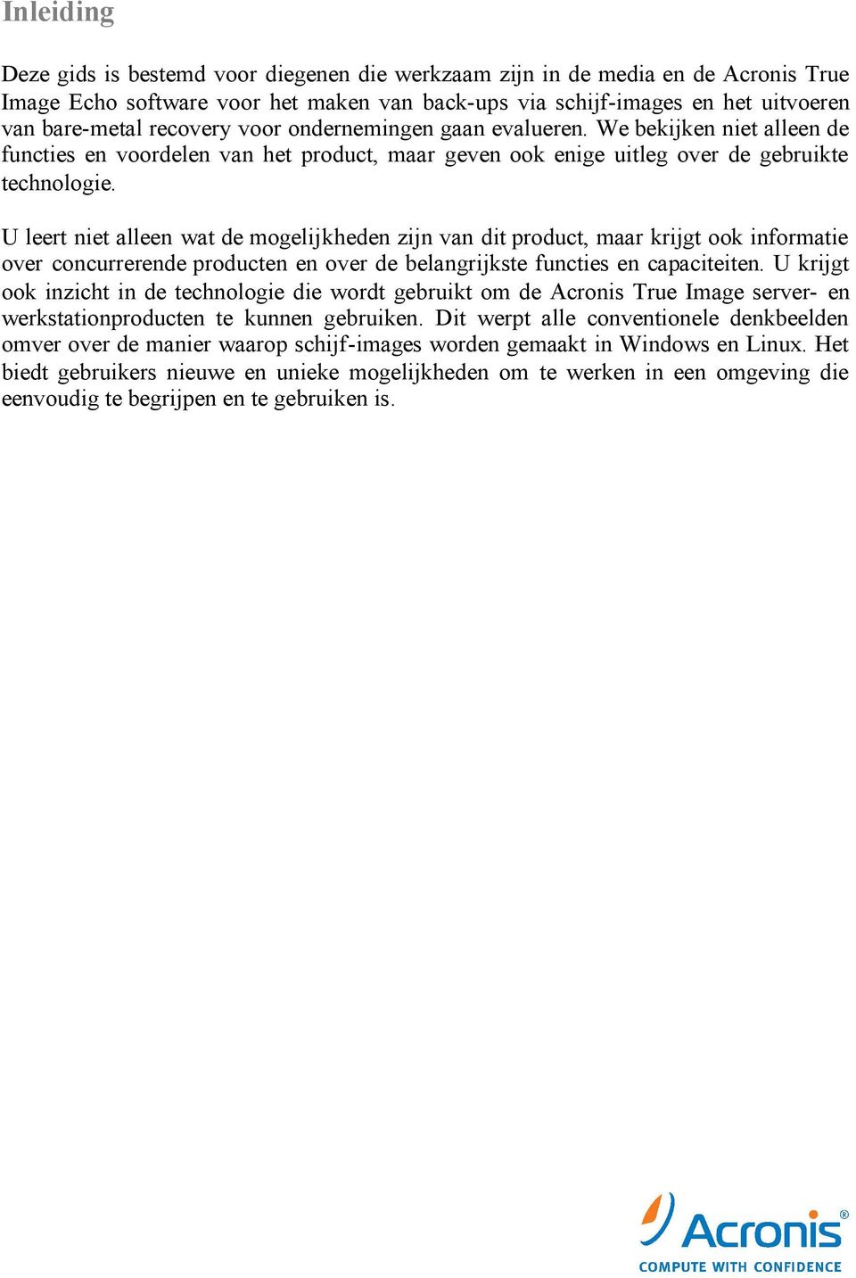 U leert niet alleen wat de mogelijkheden zijn van dit product, maar krijgt ook informatie over concurrerende producten en over de belangrijkste functies en capaciteiten.