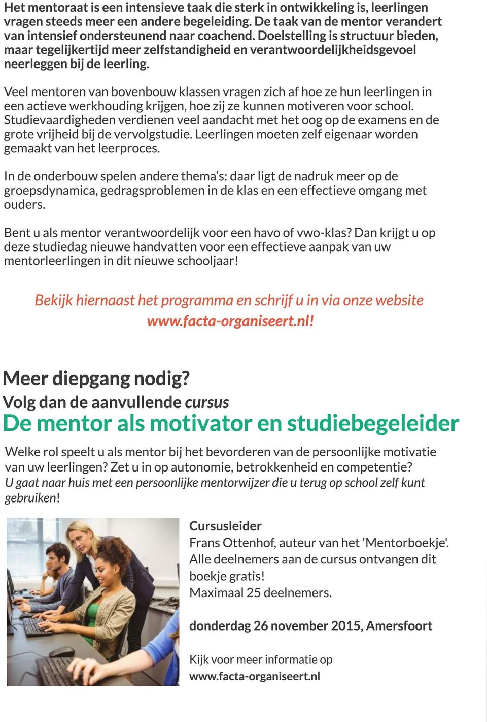 Veel mentoren van bovenbouw klassen vragen zich af hoe ze hun leerlingen in een actieve werkhouding krijgen, hoe zij ze kunnen motiveren voor school.