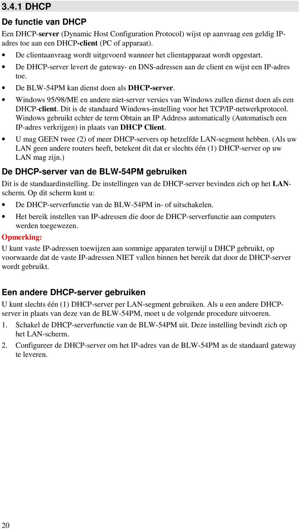 De BLW-54PM kan dienst doen als DHCP-server. Windows 95/98/ME en andere niet-server versies van Windows zullen dienst doen als een DHCP-client.