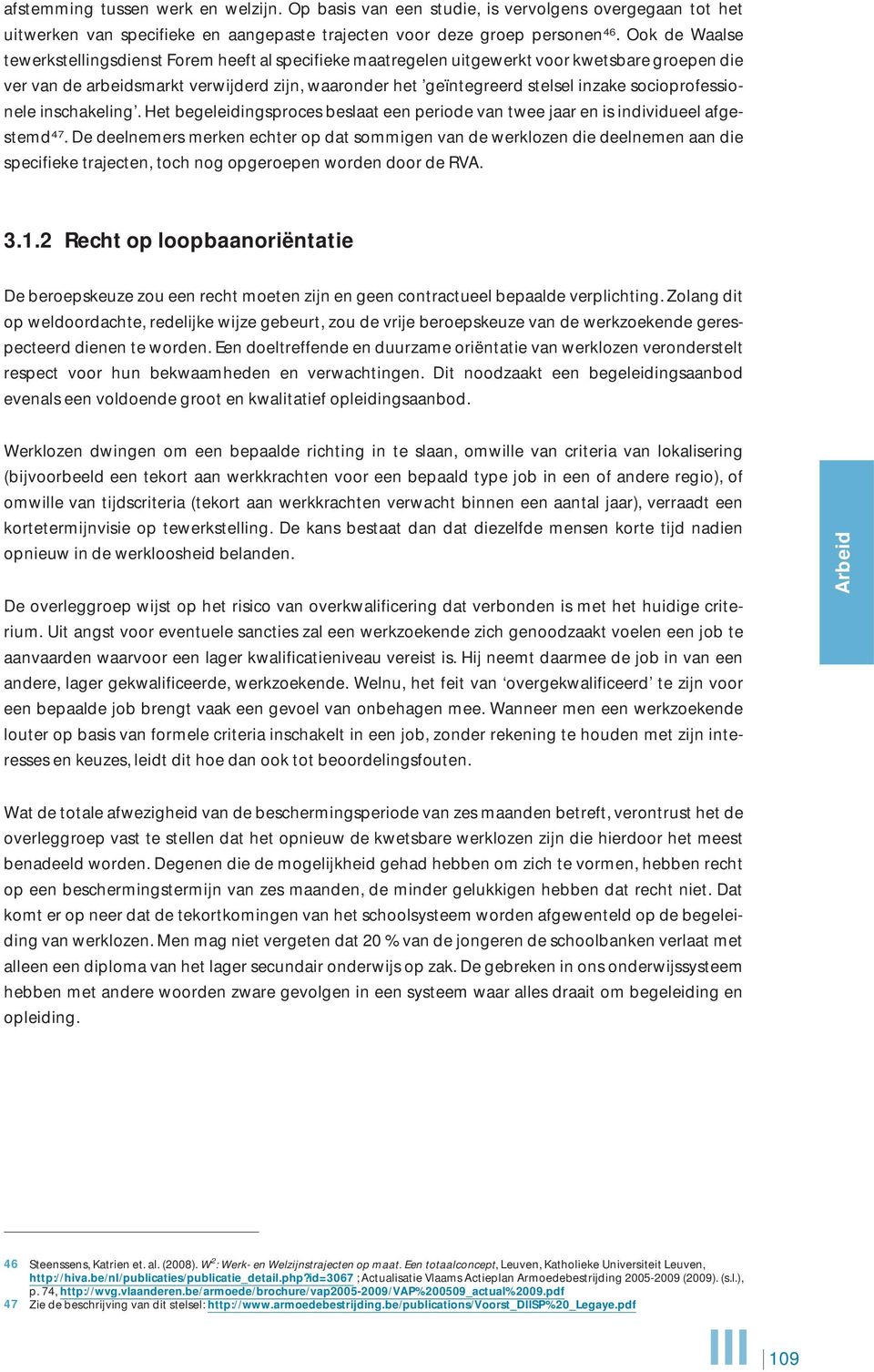 socioprofessionele inschakeling. Het begeleidingsproces beslaat een periode van twee jaar en is individueel afgestemd 47.