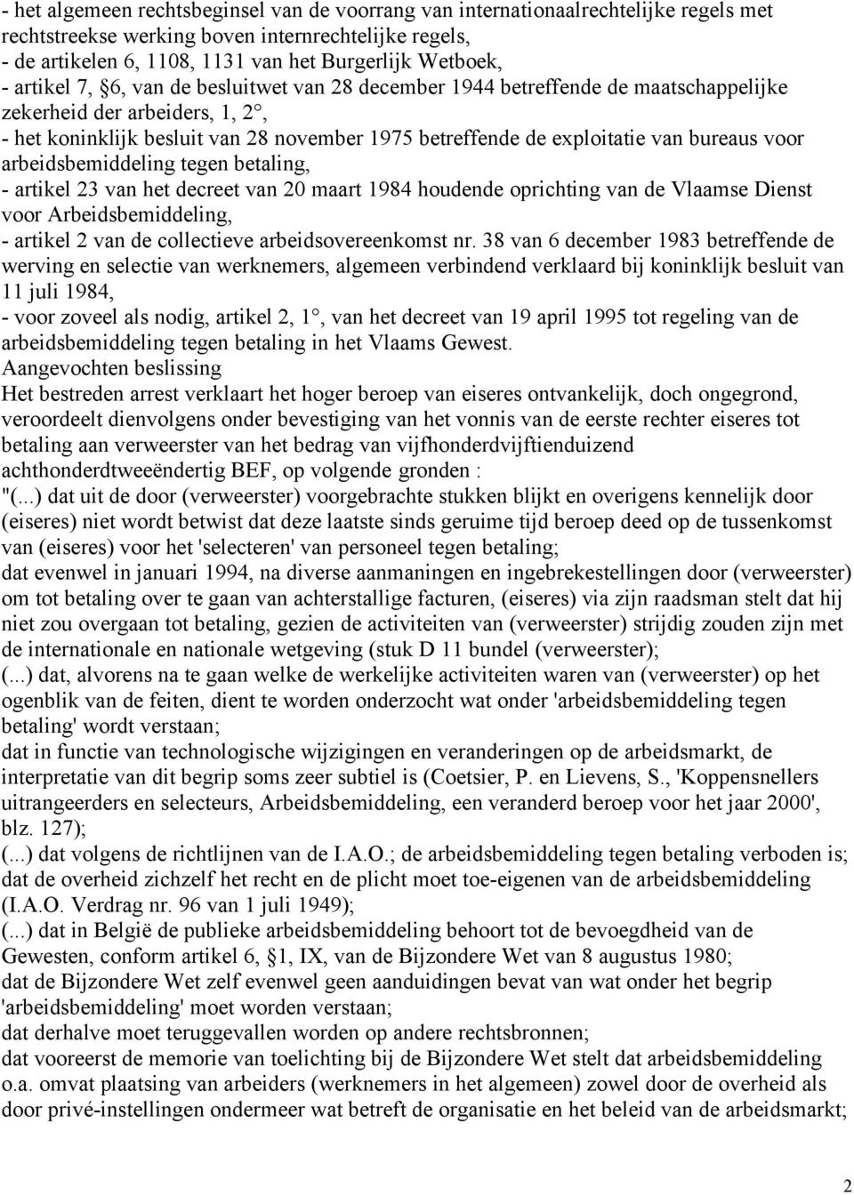 bureaus voor arbeidsbemiddeling tegen betaling, - artikel 23 van het decreet van 20 maart 1984 houdende oprichting van de Vlaamse Dienst voor Arbeidsbemiddeling, - artikel 2 van de collectieve