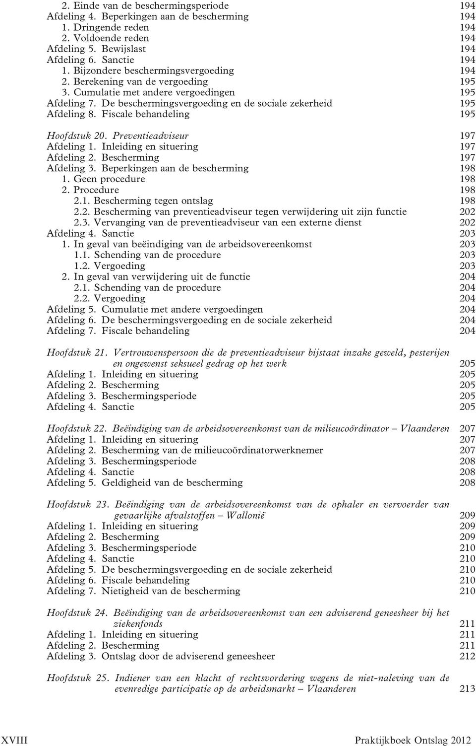 Fiscale behandeling 195 Hoofdstuk 20. Preventieadviseur 197 Afdeling 1. Inleiding en situering 197 Afdeling 2. Bescherming 197 Afdeling 3. Beperkingen aan de bescherming 198 1. Geen procedure 198 2.