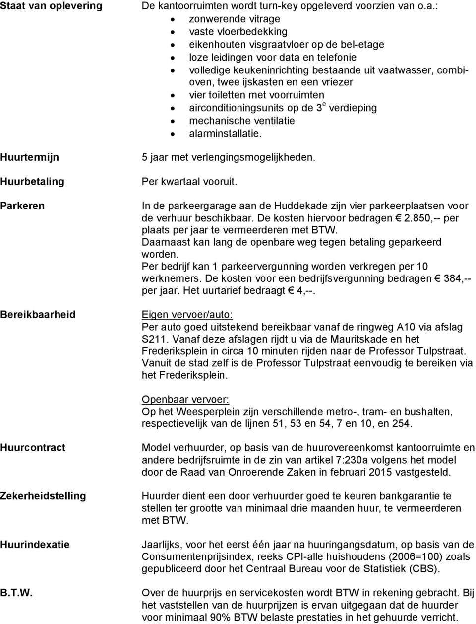 airconditioningsunits op de 3 e verdieping mechanische ventilatie alarminstallatie. 5 jaar met verlengingsmogelijkheden. Per kwartaal vooruit.