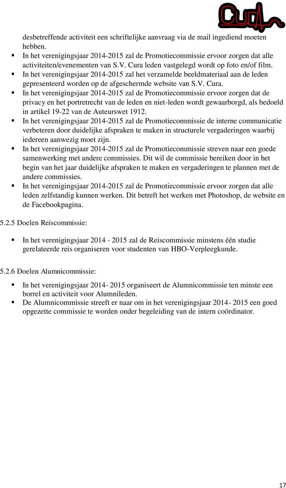 In het verenigingsjaar 2014-2015 zal het verzamelde beeldmateriaal aan de leden gepresenteerd worden op de afgeschermde website van S.V. Cura.