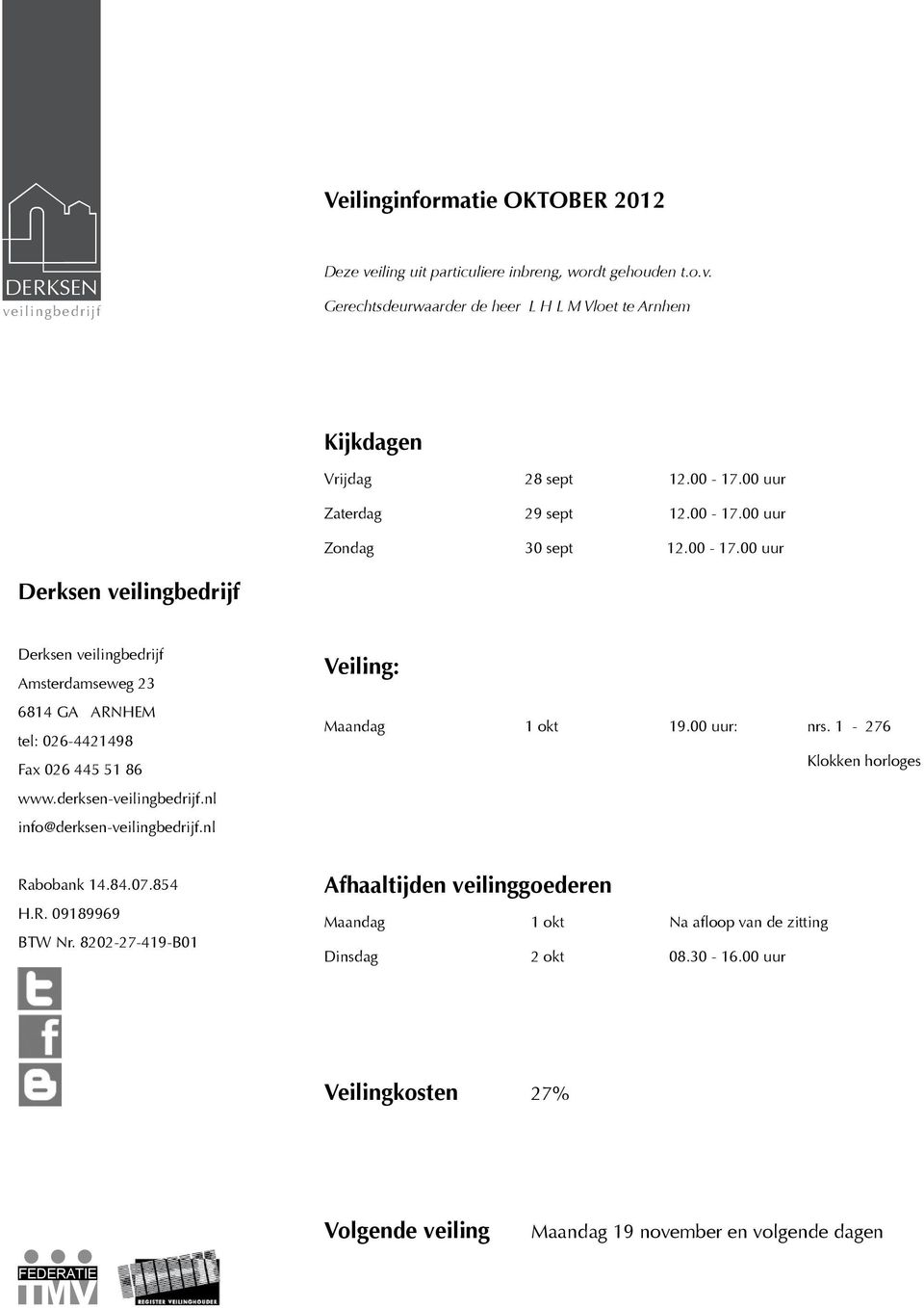 derksen-veilingbedrijf.nl info@derksen-veilingbedrijf.nl Rabobank 14.84.07.854 H.R. 09189969 BTW Nr. 8202-27-419-B01 Veiling: Maandag 1 okt 19.00 uur: nrs.