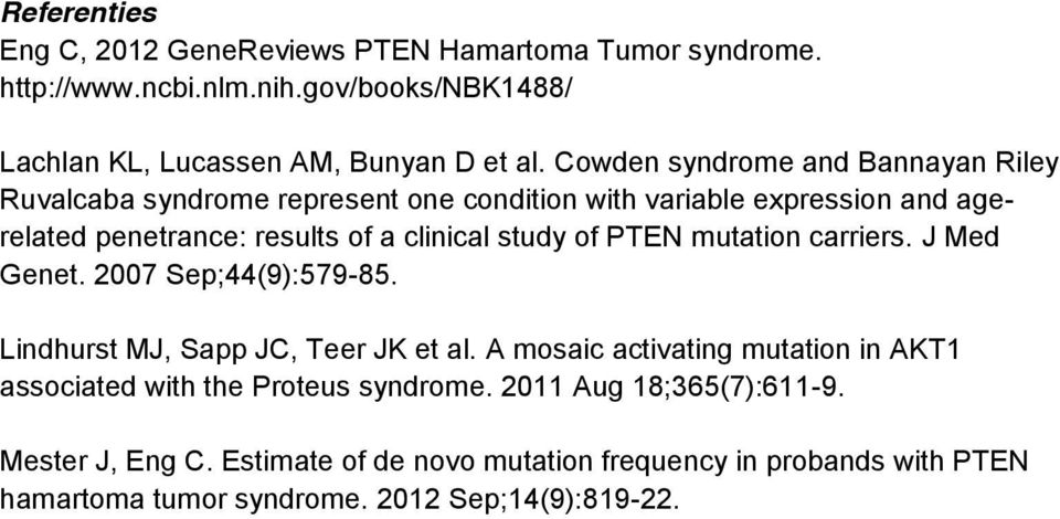 of PTEN mutation carriers. J Med Genet. 2007 Sep;44(9):579-85. Lindhurst MJ, Sapp JC, Teer JK et al.