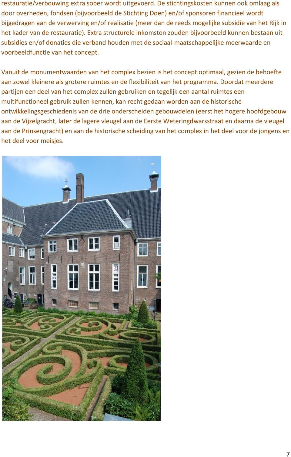 mogelijke subsidie van het Rijk in het kader van de restauratie).