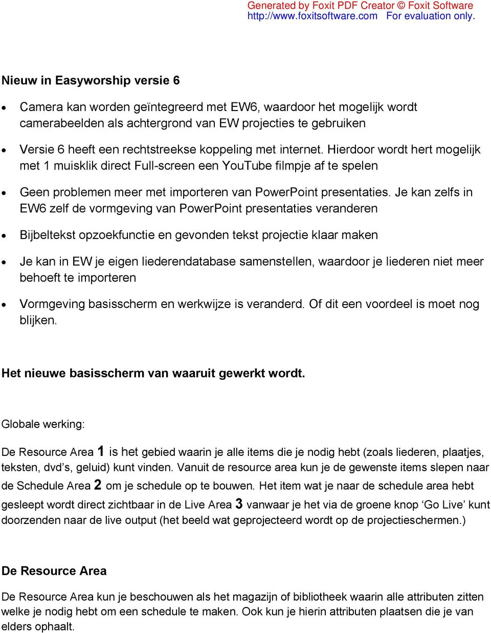 Je kan zelfs in EW6 zelf de vormgeving van PowerPoint presentaties veranderen Bijbeltekst opzoekfunctie en gevonden tekst projectie klaar maken Je kan in EW je eigen liederendatabase samenstellen,