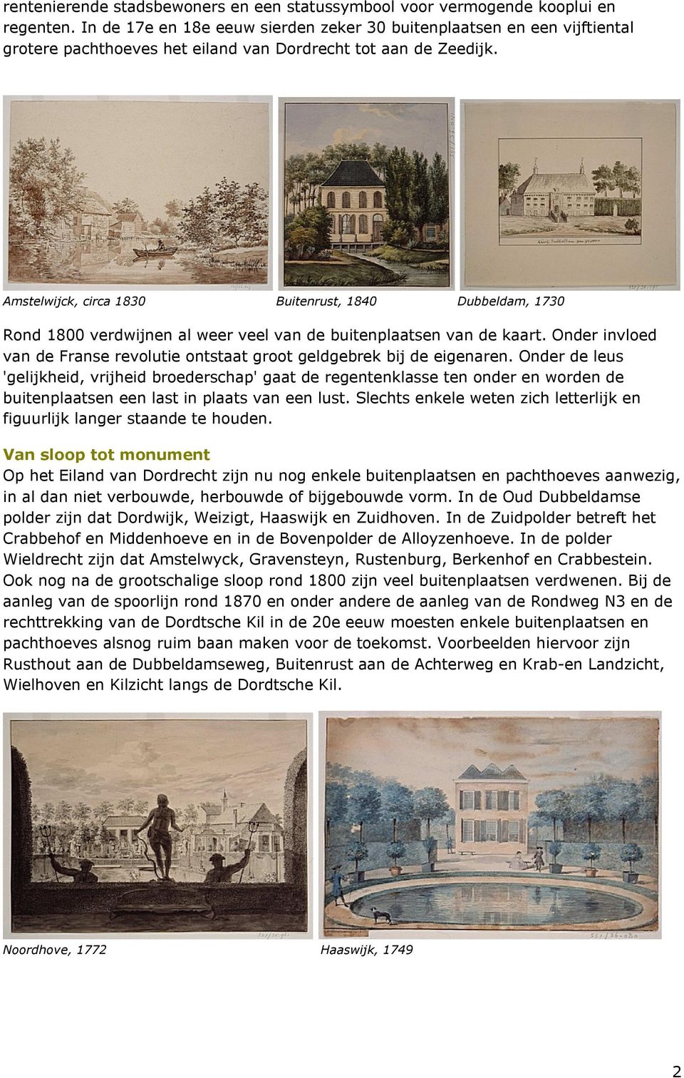 Amstelwijck, circa 1830 Buitenrust, 1840 Dubbeldam, 1730 Rond 1800 verdwijnen al weer veel van de buitenplaatsen van de kaart.