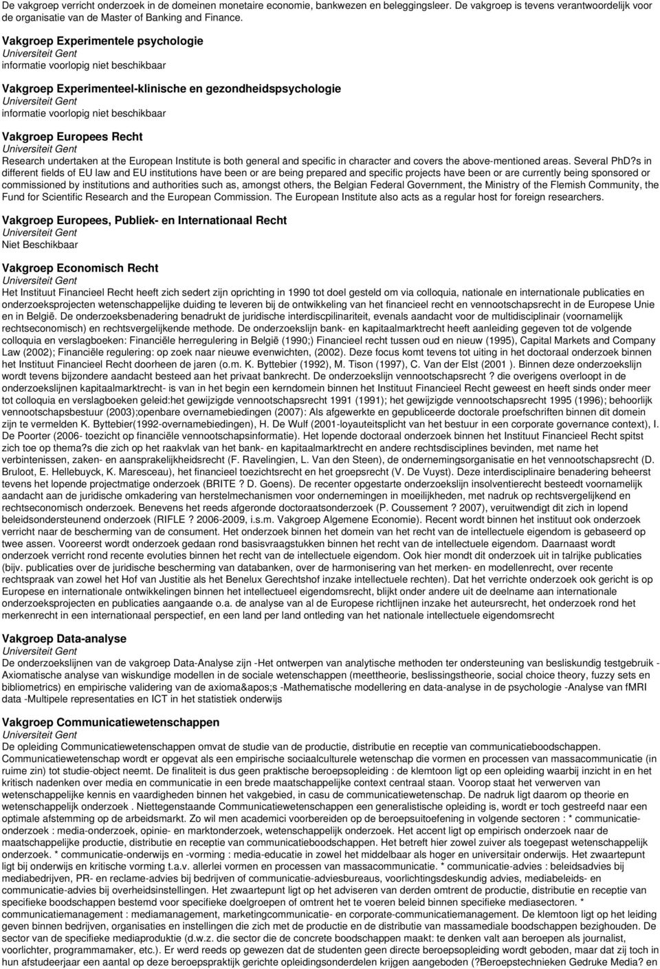 Research undertaken at the European Institute is both general and specific in character and covers the above-mentioned areas. Several PhD?