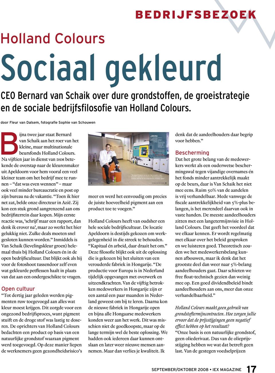 Schoemaker (6,30%) De Kolk Beheer (6,28%) Monolith (5,20%) Janivo Beleggingen (5,08%) SEPTEMBER/OKTOBER 2008 IEX MAGAZINE BEDRIJFSBEZOEK Holland Colours Sociaal gekleurd CEO Bernard van Schaik over