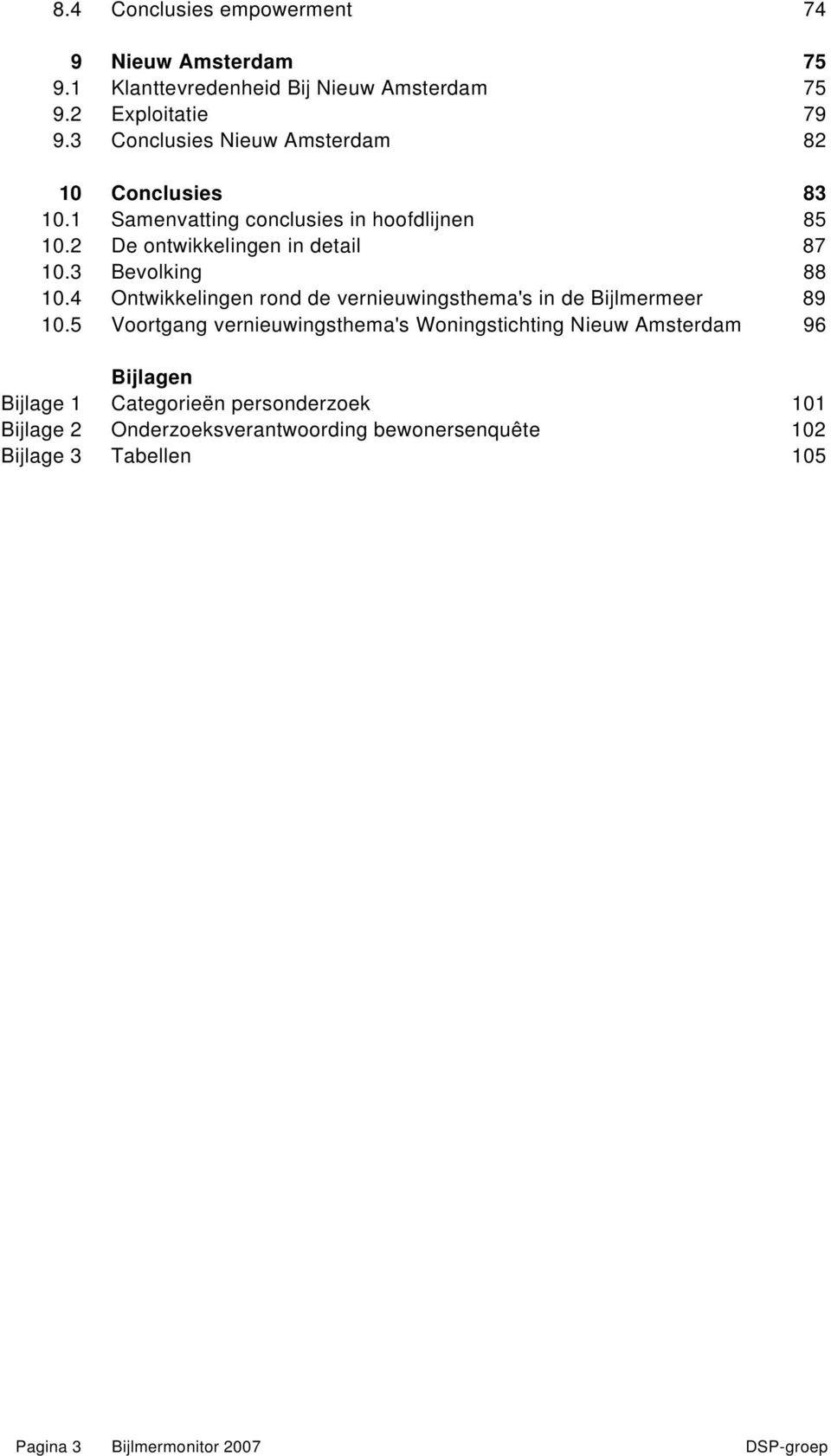 3 Bevolking 88 10.4 Ontwikkelingen rond de vernieuwingsthema's in de Bijlmermeer 89 10.