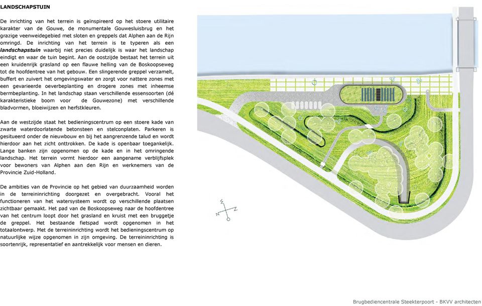 Aan de oostzijde bestaat het terrein uit een kruidenrijk grasland op een flauwe helling van de Boskoopseweg tot de hoofdentree van het gebouw.