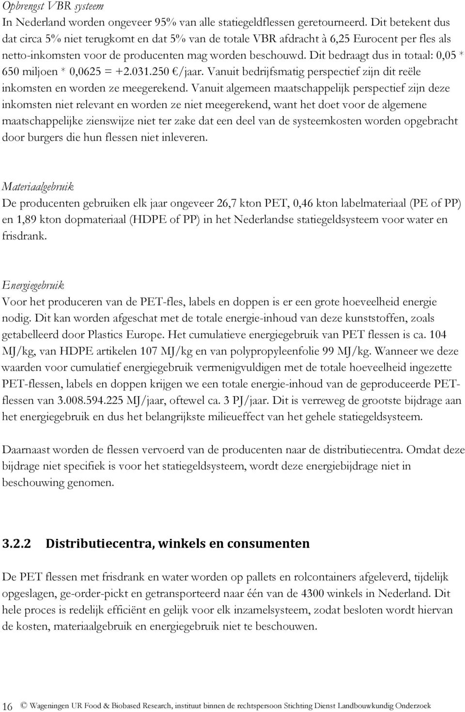 Dit bedraagt dus in totaal: 0,05 * 650 miljoen * 0,0625 = +2.031.250 /jaar. Vanuit bedrijfsmatig perspectief zijn dit reële inkomsten en worden ze meegerekend.