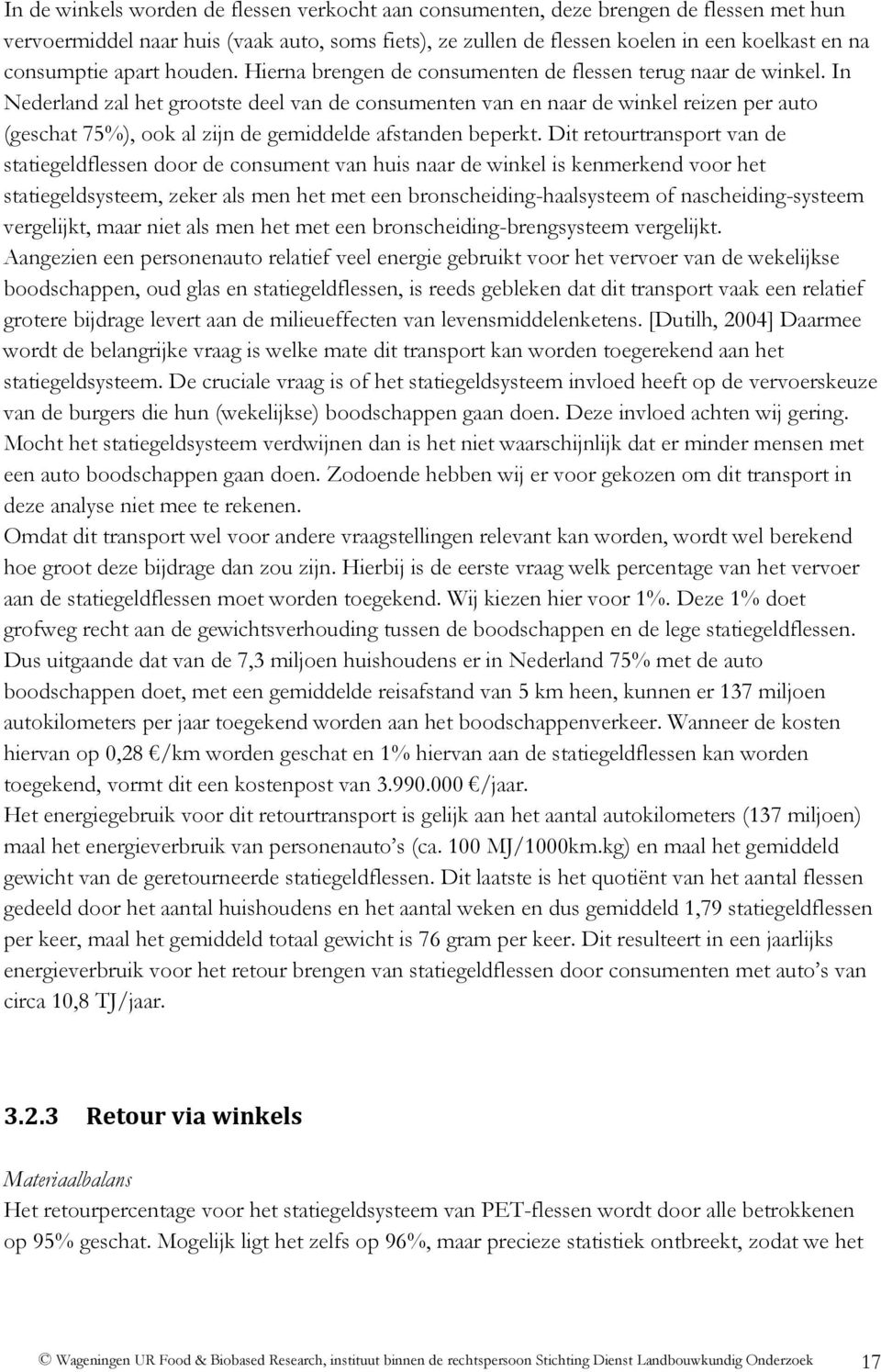 In Nederland zal het grootste deel van de consumenten van en naar de winkel reizen per auto (geschat 75%), ook al zijn de gemiddelde afstanden beperkt.