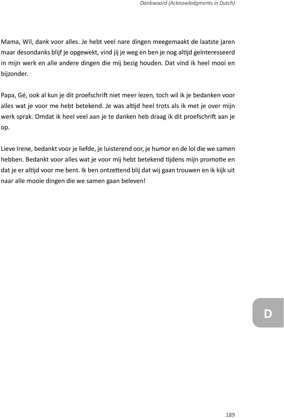 Dat vind ik heel mooi en bijzonder. Papa, Gé, ook al kun je dit proefschrift niet meer lezen, toch wil ik je bedanken voor alles wat je voor me hebt betekend.