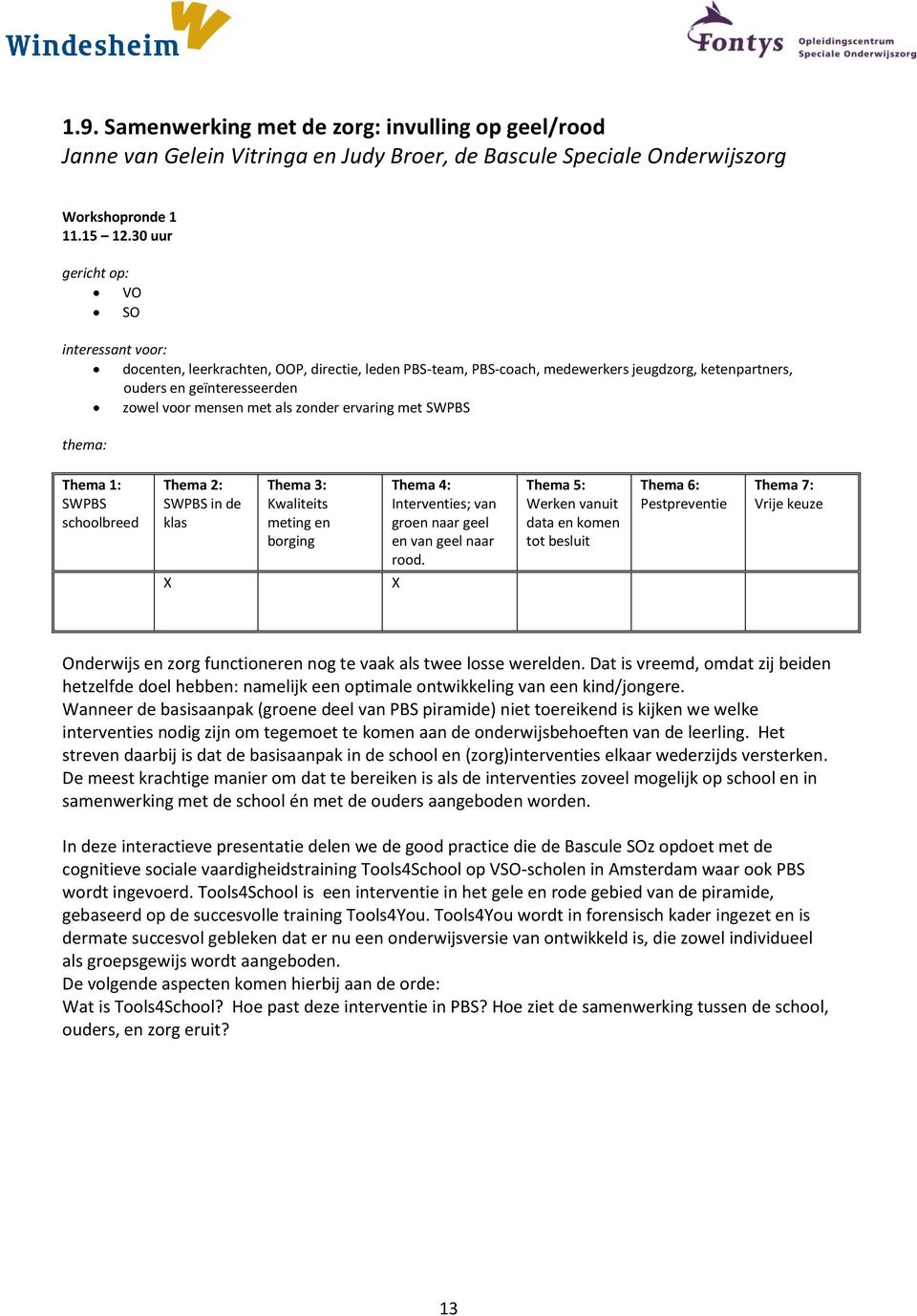 zorg functioneren nog te vaak als twee losse werelden. Dat is vreemd, omdat zij beiden hetzelfde doel hebben: namelijk een optimale ontwikkeling van een kind/jongere.