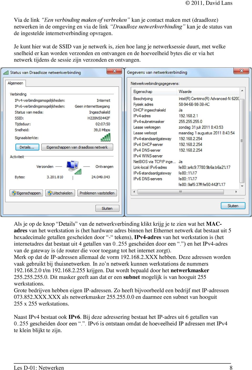 Je kunt hier wat de SSID van je netwerk is, zien hoe lang je netwerksessie duurt, met welke snelheid er kan worden verzonden en ontvangen en de hoeveelheid bytes die er via het netwerk tijdens de