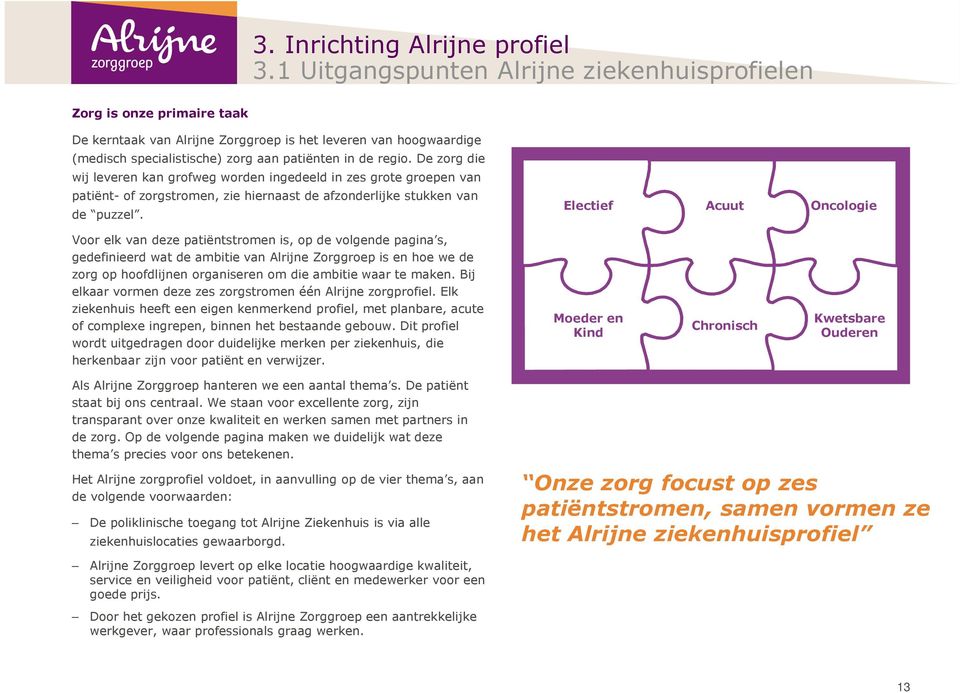 De zorg die wij leveren kan grofweg worden ingedeeld in zes grote groepen van patiënt-of zorgstromen, zie hiernaast de afzonderlijke stukken van de puzzel.