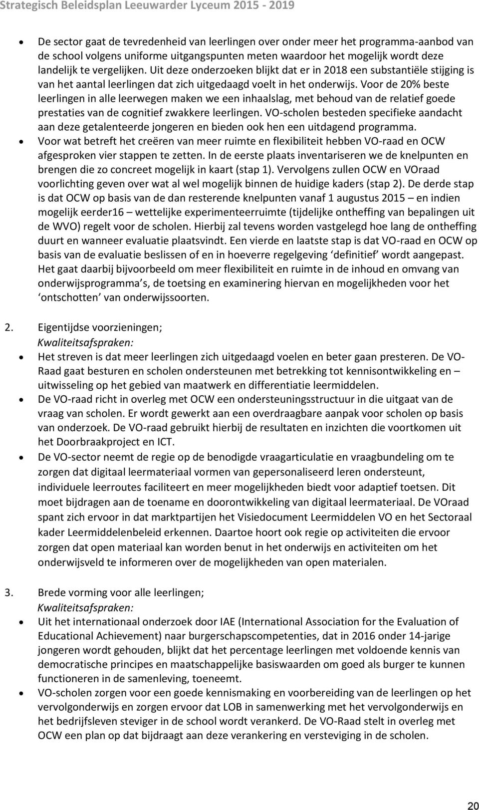 Voor de 20% beste leerlingen in alle leerwegen maken we een inhaalslag, met behoud van de relatief goede prestaties van de cognitief zwakkere leerlingen.