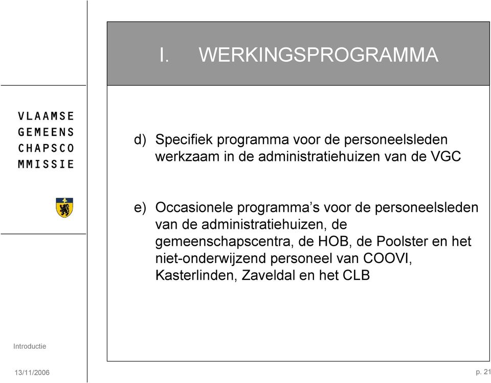 personeelsleden van de administratiehuizen, de gemeenschapscentra, de HOB, de